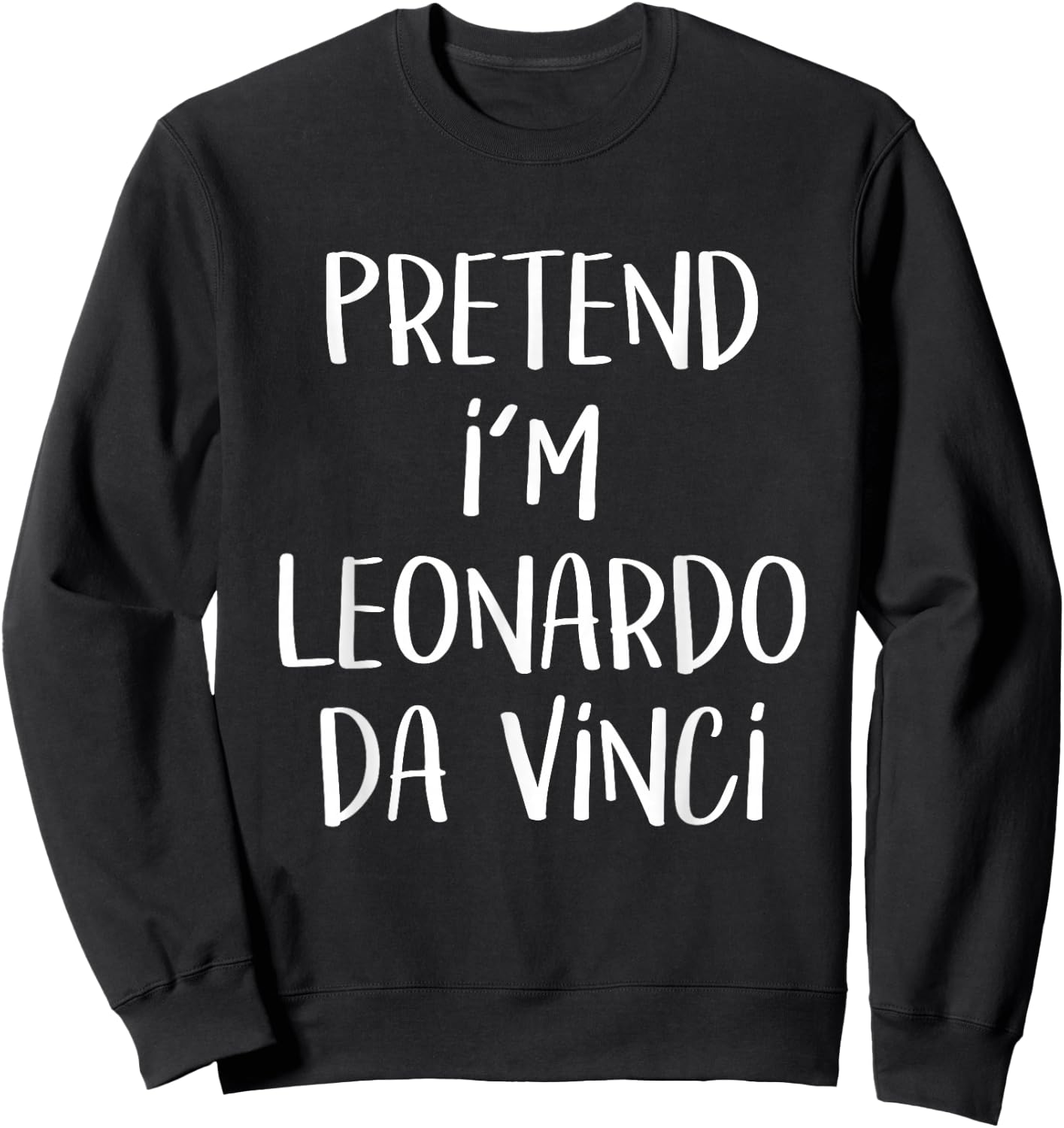 Pretend I'm Leonardo Da Vinci Costume Funny Halloween Party Small Sweatshirt - Sweatshirt | Black