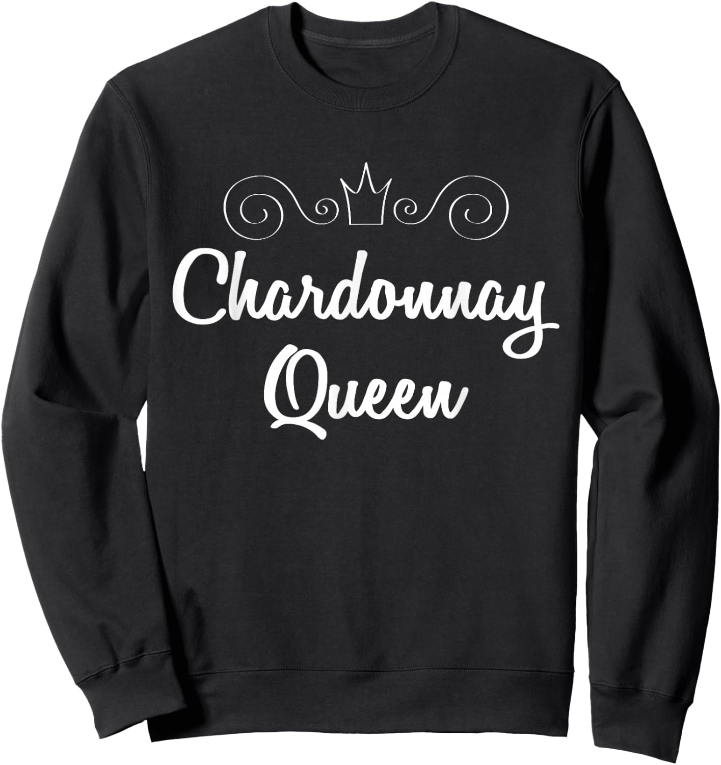 Chardonnay Queen Shirt White Wine Lover Saying Quote Sweatshirt - Sweatshirt | Black