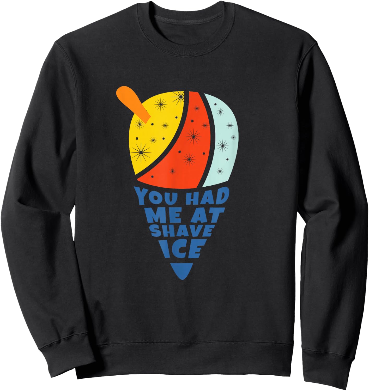 You Had Me At Shave Ice Sweatshirt - Sweatshirt | Black