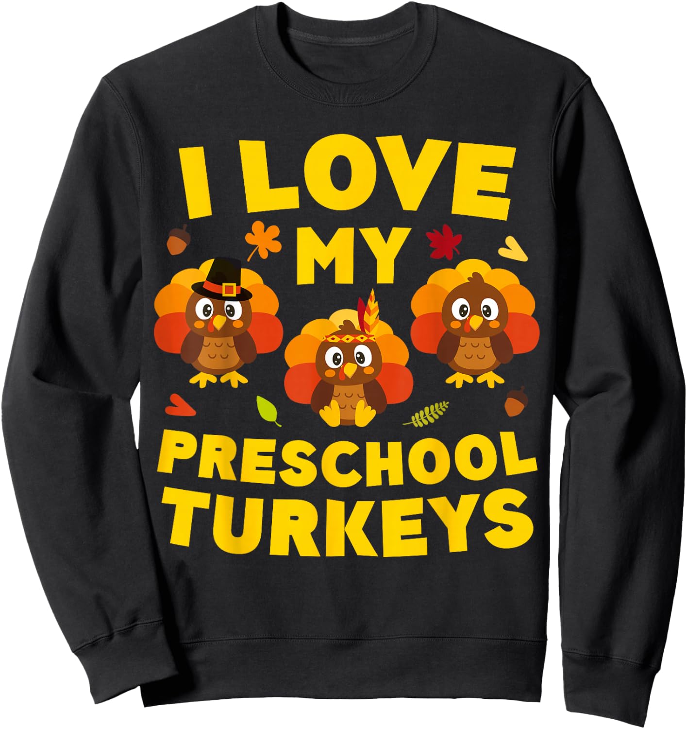 I Love My Preschool Turkeys Shirt Men Women Teacher Sweatshirt - Sweatshirt | Black