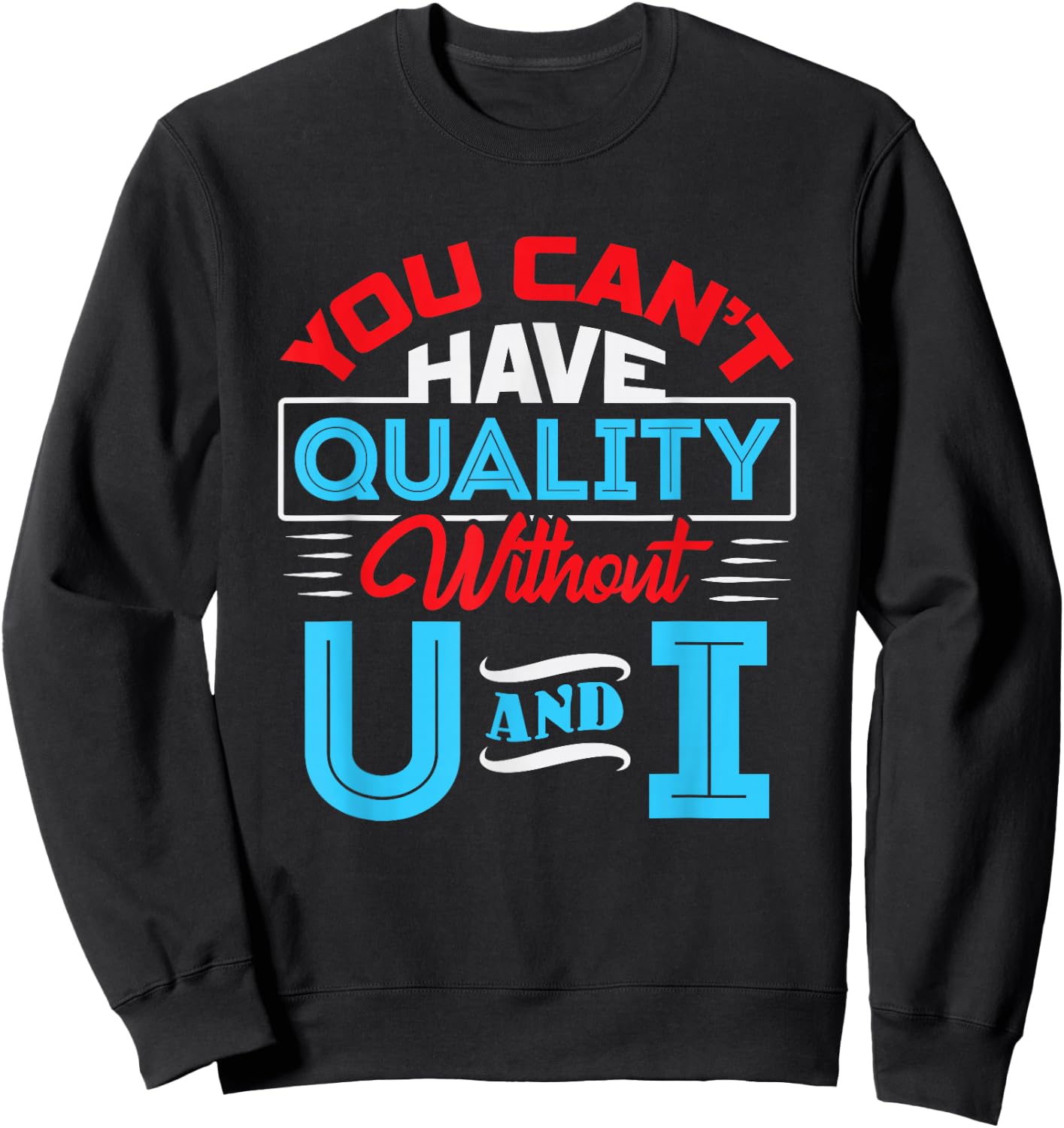 You Can't Have Quality Without U and I - QA Quality Control Sweatshirt - Sweatshirt | Black
