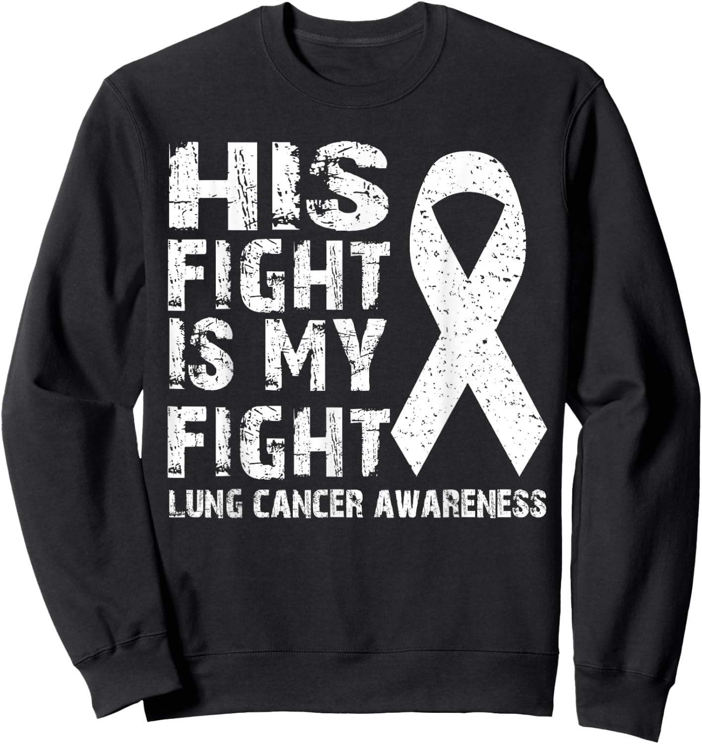 His fight is my fight Lung cancer awareness Sweatshirt - Sweatshirt | Black