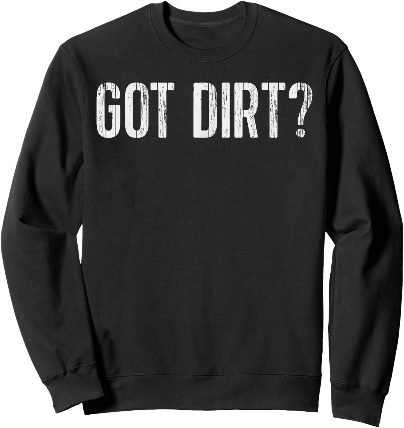 Funny Geologist Geology Gift Men Women Kids Got Dirt Sweatshirt - Sweatshirt | Black