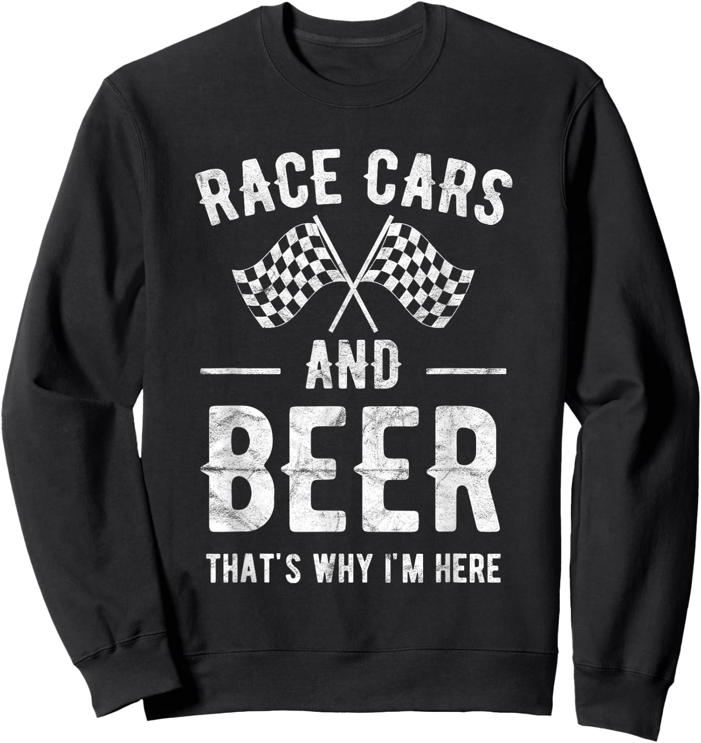 Race Cars And Beer That's Why I'm Here Garment Sweatshirt - Sweatshirt | Black