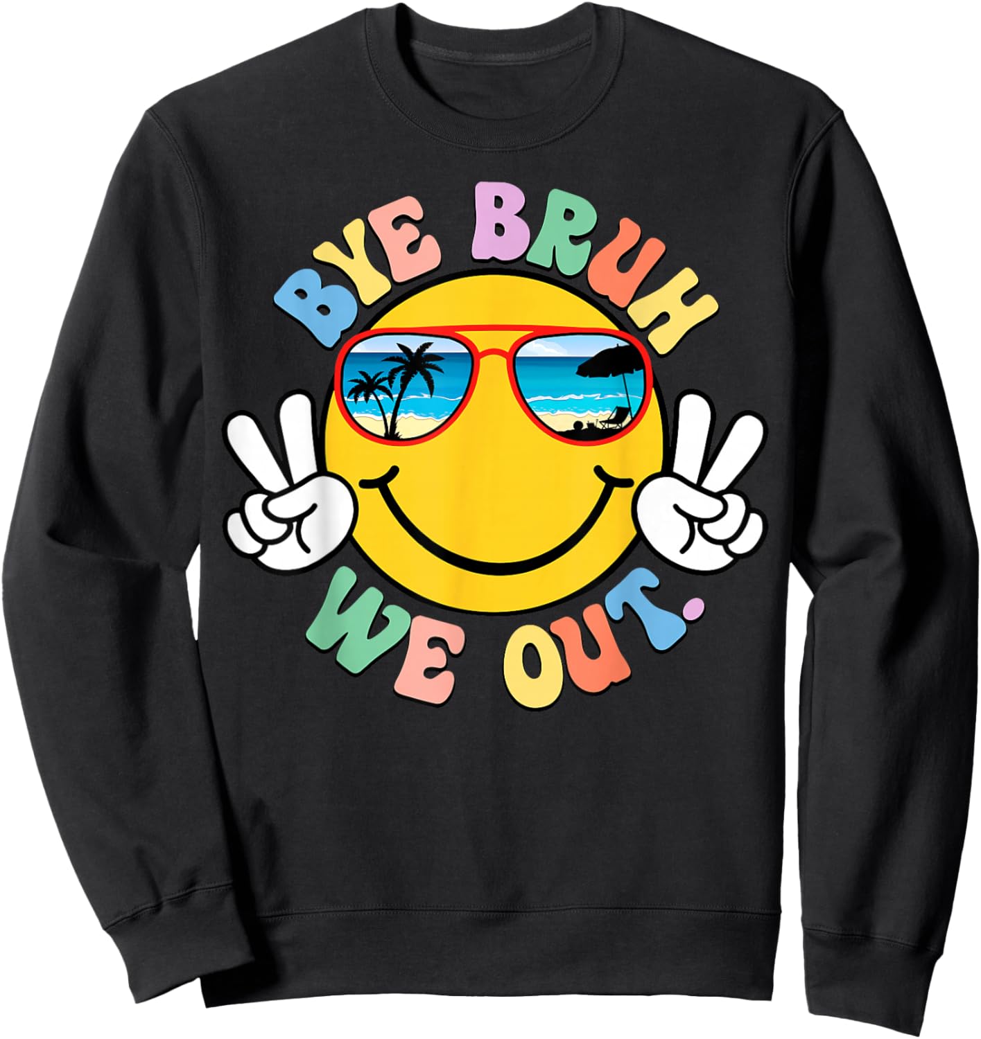 Bye Bruh We Out Beach Sunglasses Smile Last Day of School Sweatshirt - Sweatshirt | Black
