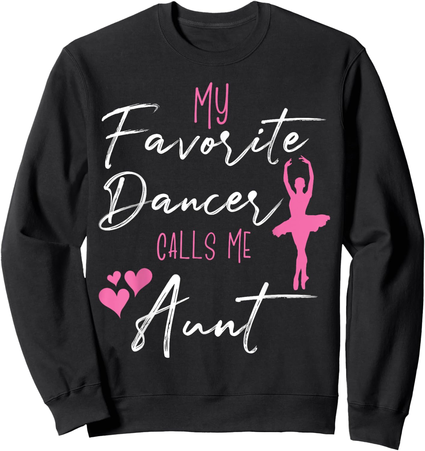 My Favorite Dancers Call Me Aunt - Aunt of a ballerina Sweatshirt - Sweatshirt | Black
