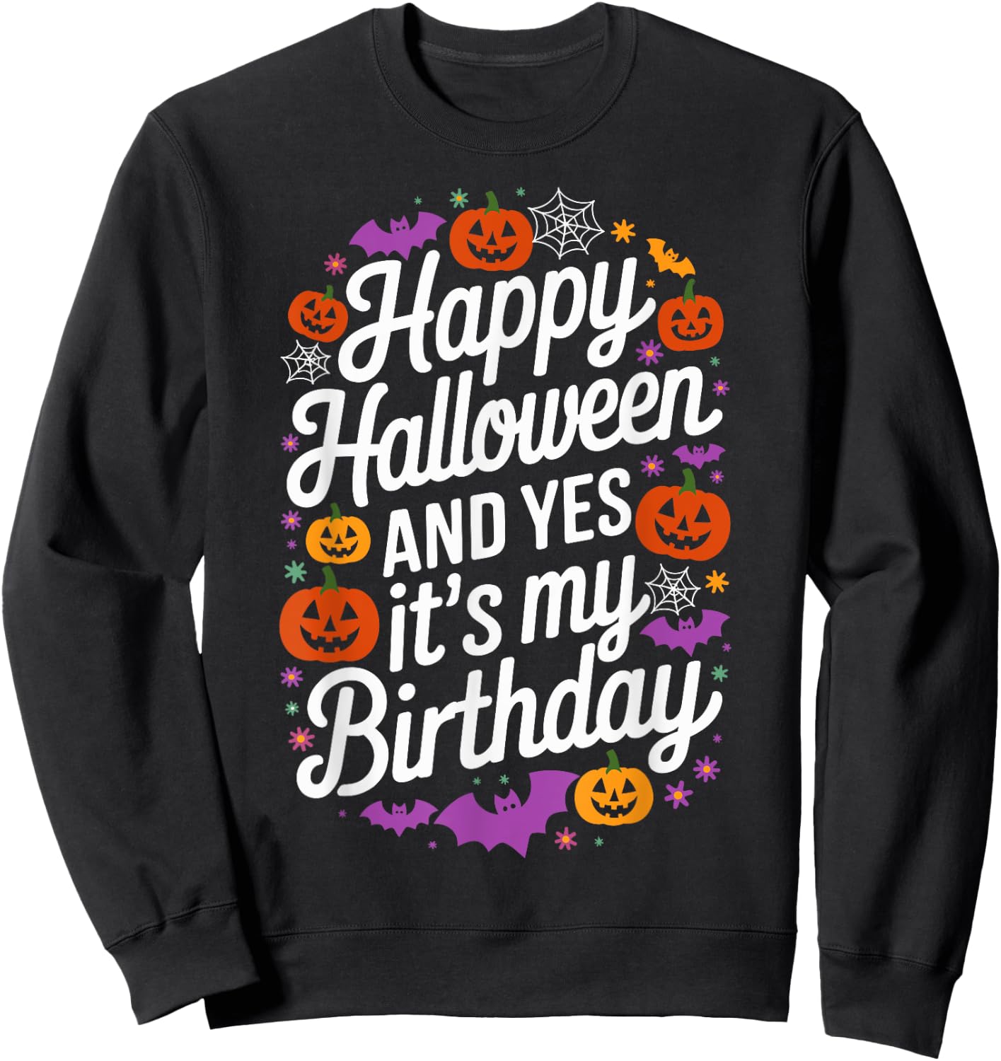 Happy Halloween And Yes It's My Birthday 31 October Party Sweatshirt - Sweatshirt | Black