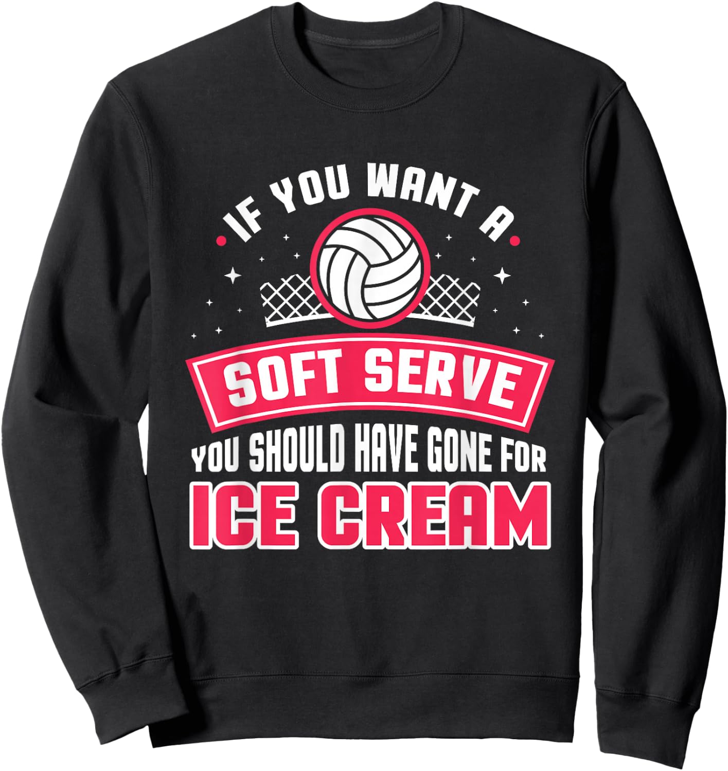 If You Wanted A Soft Serve Funny Volleyball Player Design Sweatshirt - Sweatshirt | Black