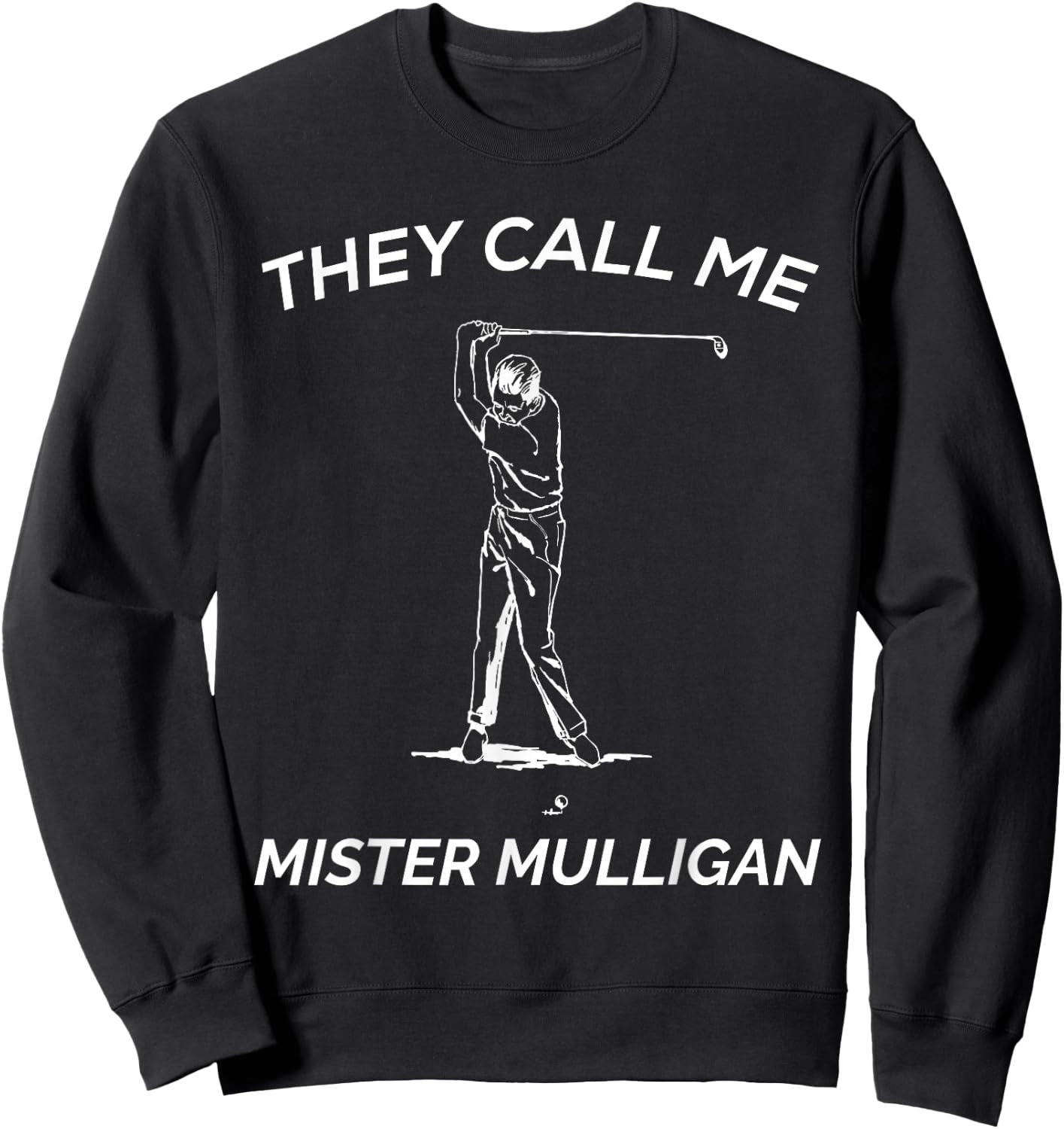 Funny Golf Shirt | They Call Me Mister Mulligan Sweatshirt - Sweatshirt | Black