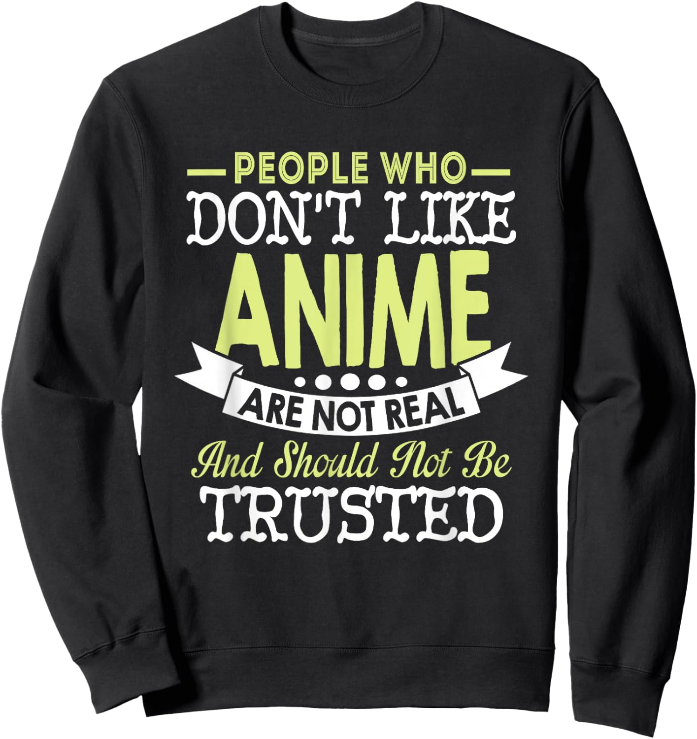 People Who Don't Like Anime Should Not Be Trusted Sweatshirt - Sweatshirt | Black