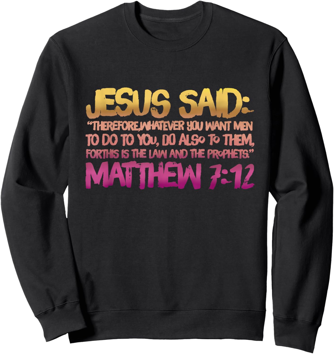 Matthew 7:12 Jesus gives us the Golden Rule Sweatshirt - Sweatshirt | Black