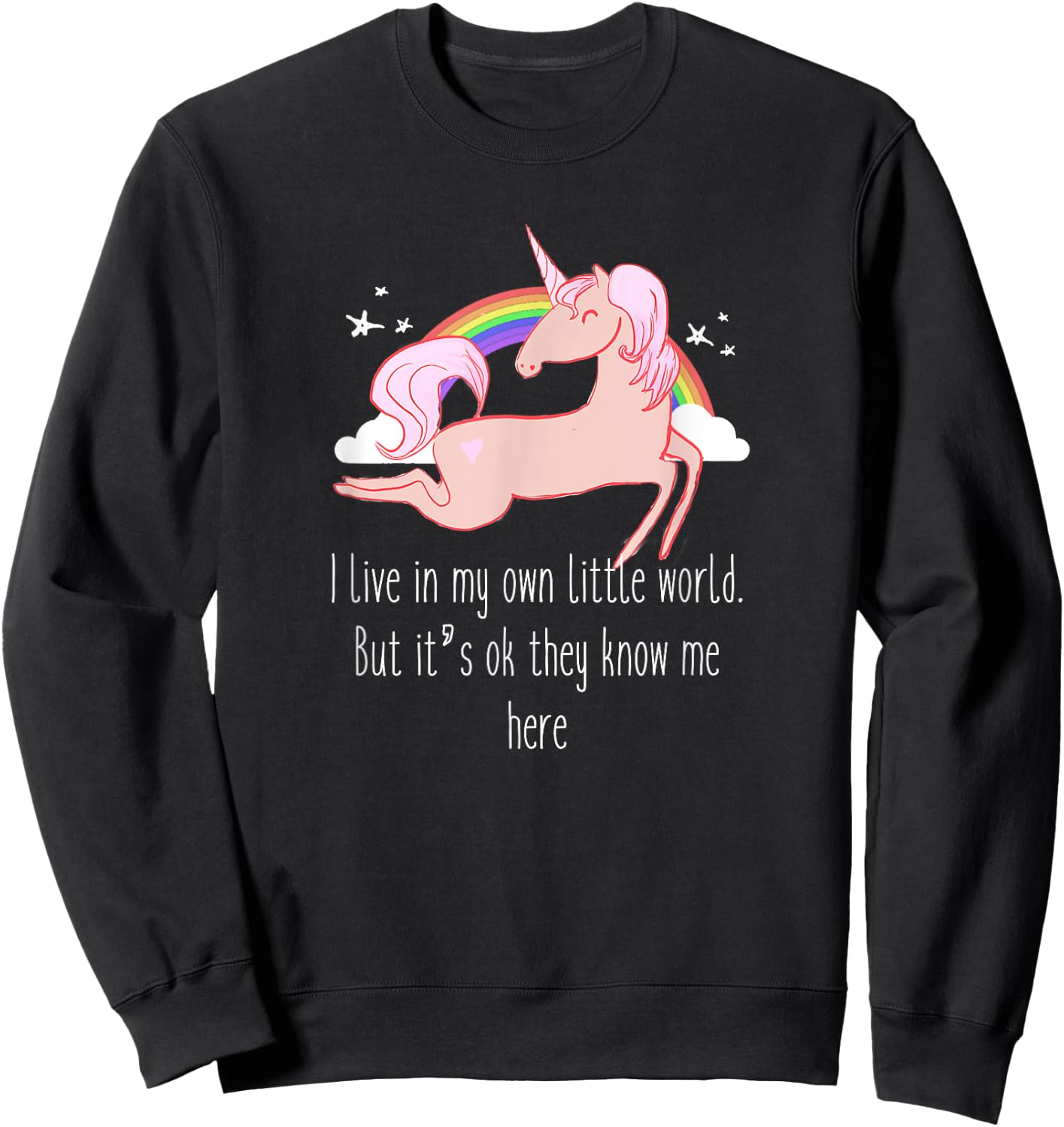 I live in my own little world. But it's ok they know me here Sweatshirt - Sweatshirt | Black