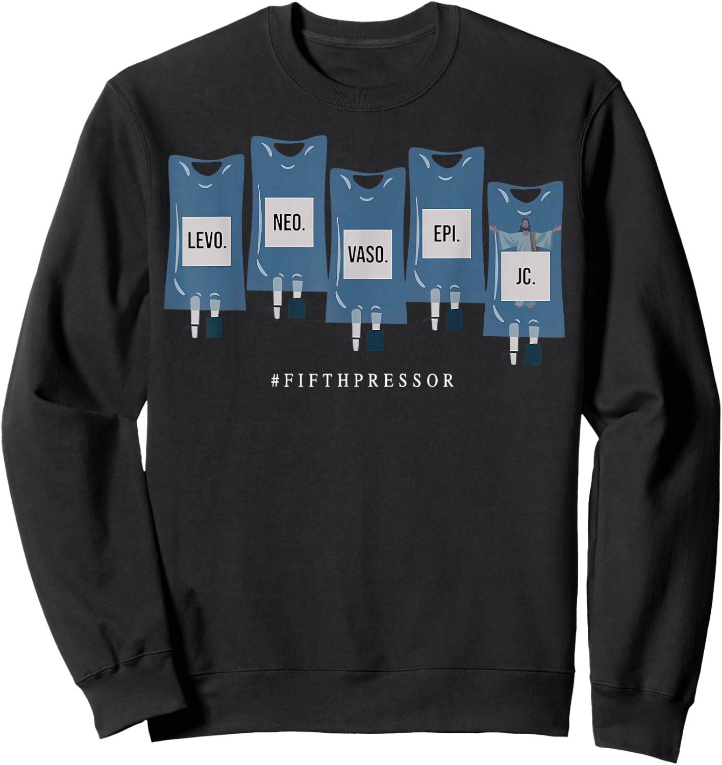 Jesus Christ Fifth Pressor Ful Code Nurse ICU Nurse Sweatshirt - Sweatshirt | Black