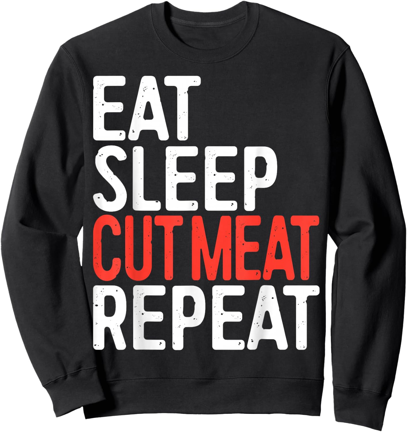 Eat Sleep Cut Meat Repeat Shirt Men Women Meat Lover Butcher Sweatshirt - Sweatshirt | Black