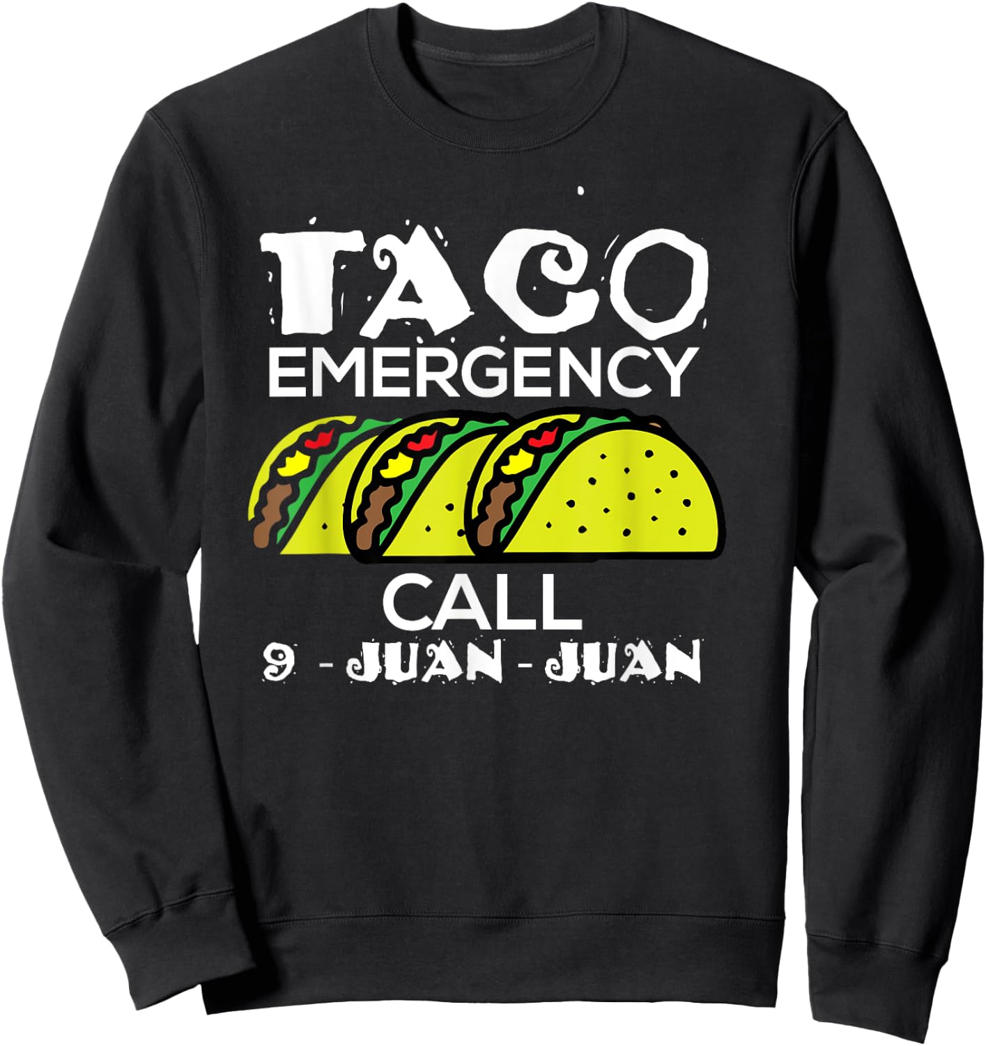 Taco Emergency Call 9 Juan Juan Funny 911 Taco Joke Pun Sweatshirt - Sweatshirt | Black