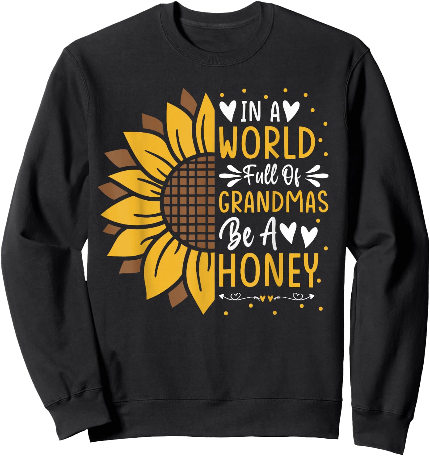 Cute In a World Full Of Grandmas Be a Honey Sunflower Sweatshirt - Sweatshirt | Black