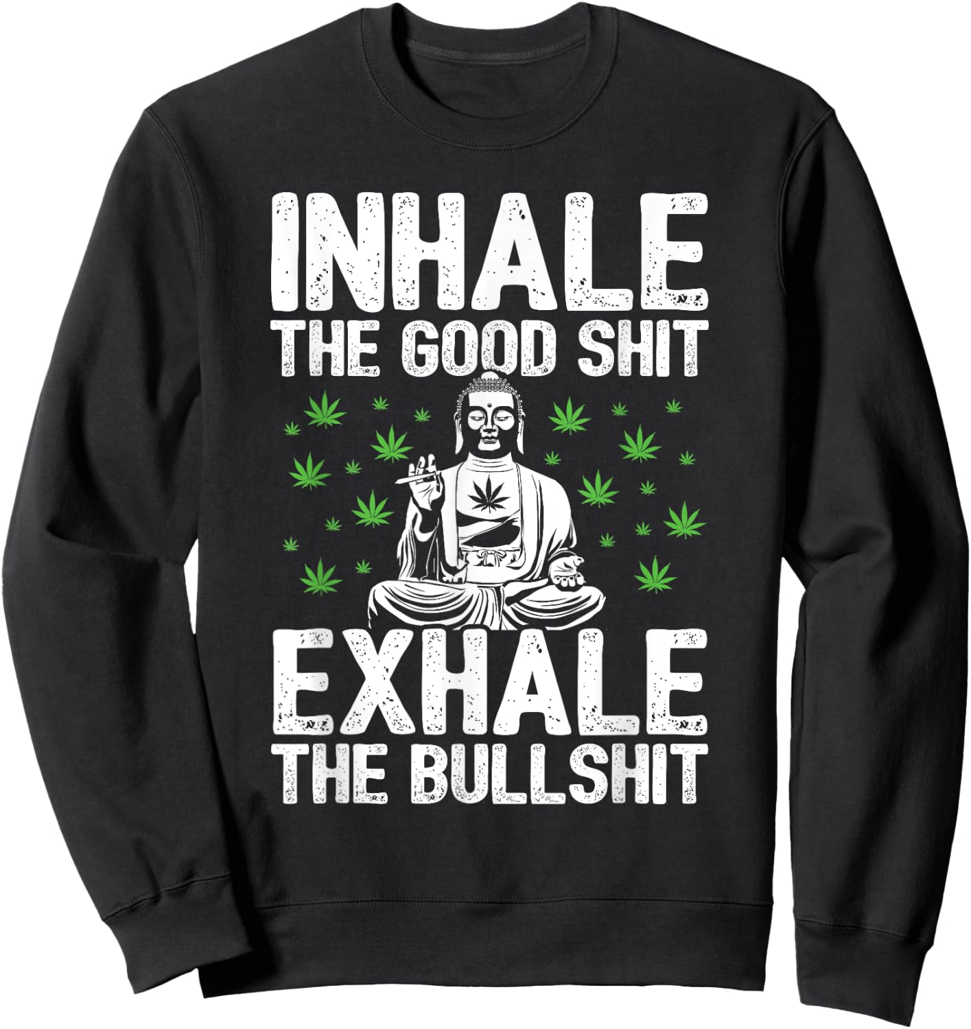 Inhale Good Shit Exhale Bullshit - 420 Weed Cannabis Stoner Sweatshirt - Sweatshirt | Black