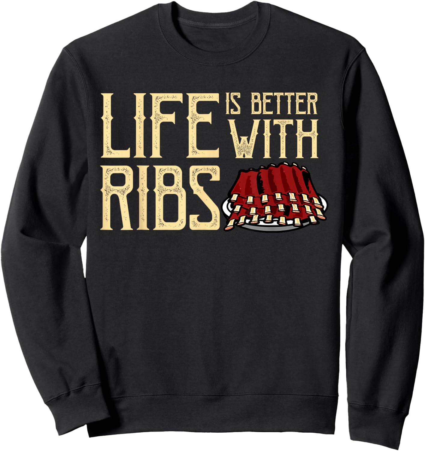 Life Is Better With Ribs - Foodie BBQ Baby Back Ribs Sweatshirt - Sweatshirt | Black