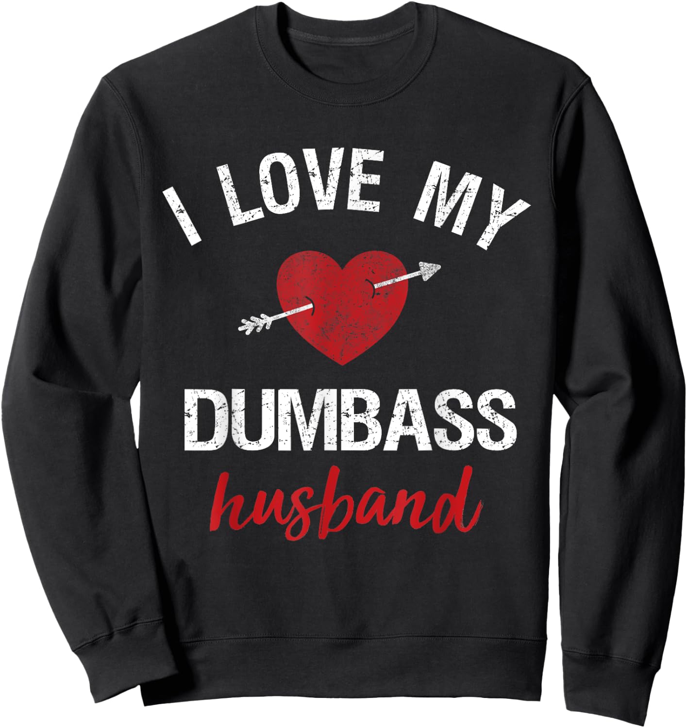 Funny Husband Shirt For Wife I Love My Dumbass Husband Gift Sweatshirt - Sweatshirt | Black