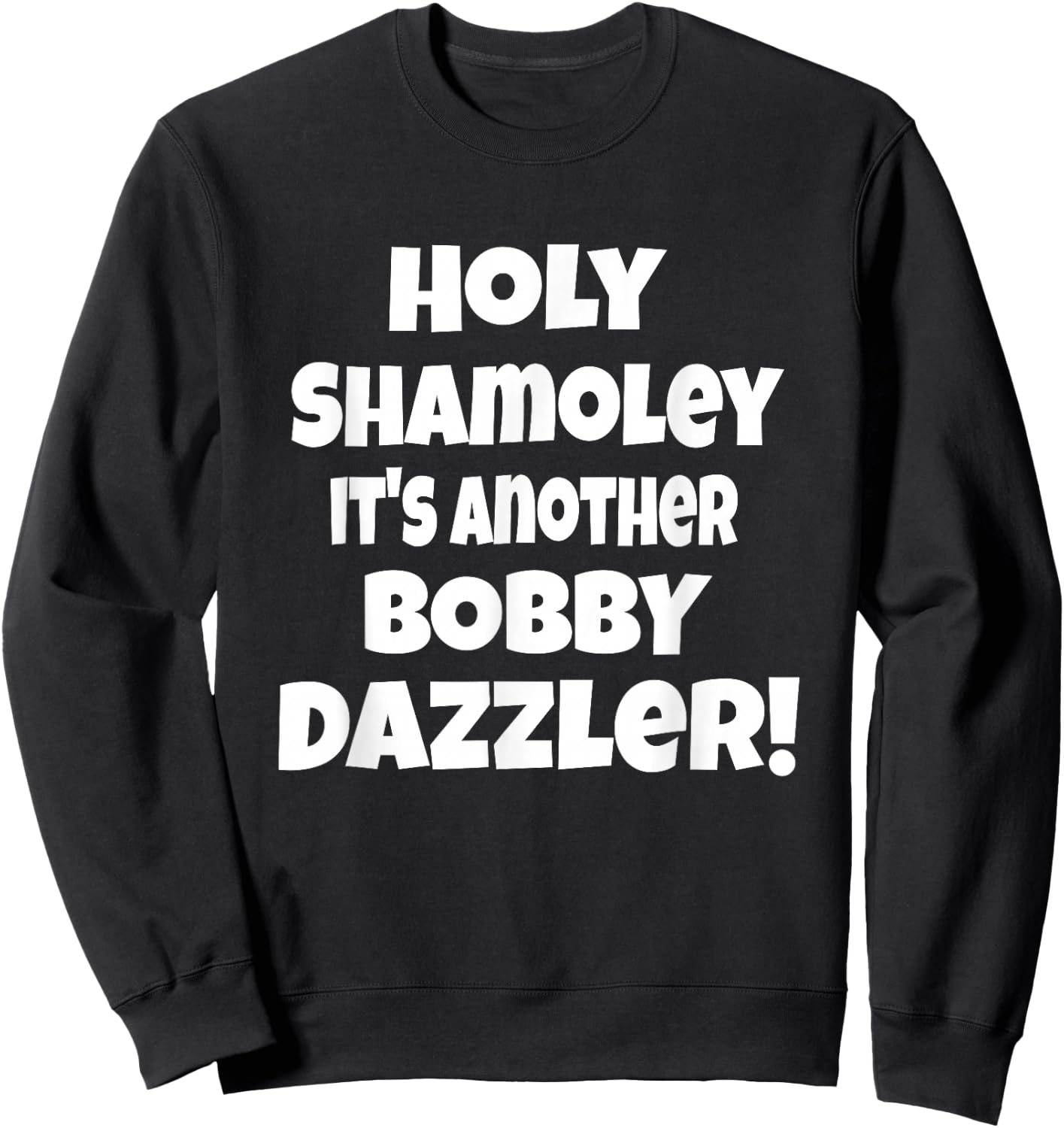 Curse of Oak Island Holy Shamoley It's Another Bobby Dazzler Sweatshirt - Sweatshirt | Black