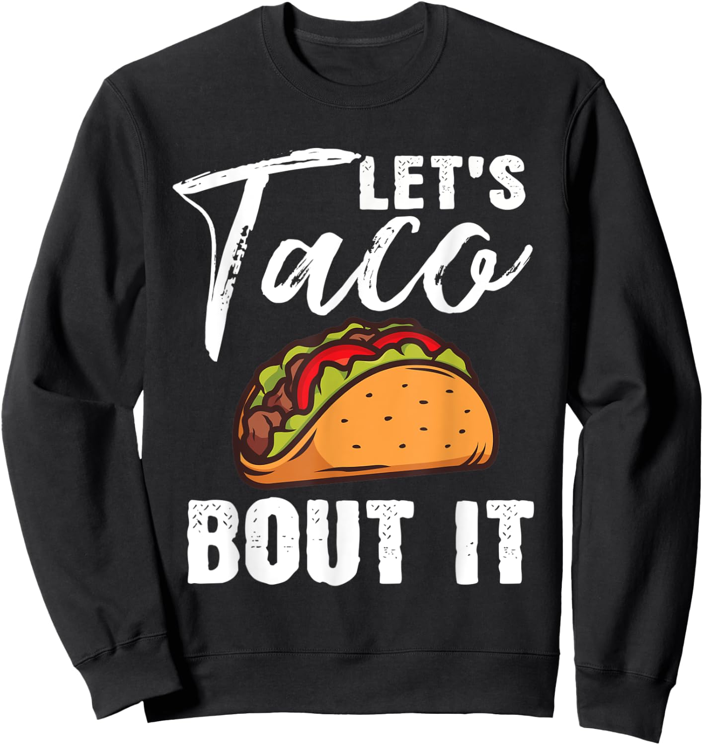Lets Taco Bout It Mexican Food Fiesta Cinco De Mayo Gift Sweatshirt - Sweatshirt | Black