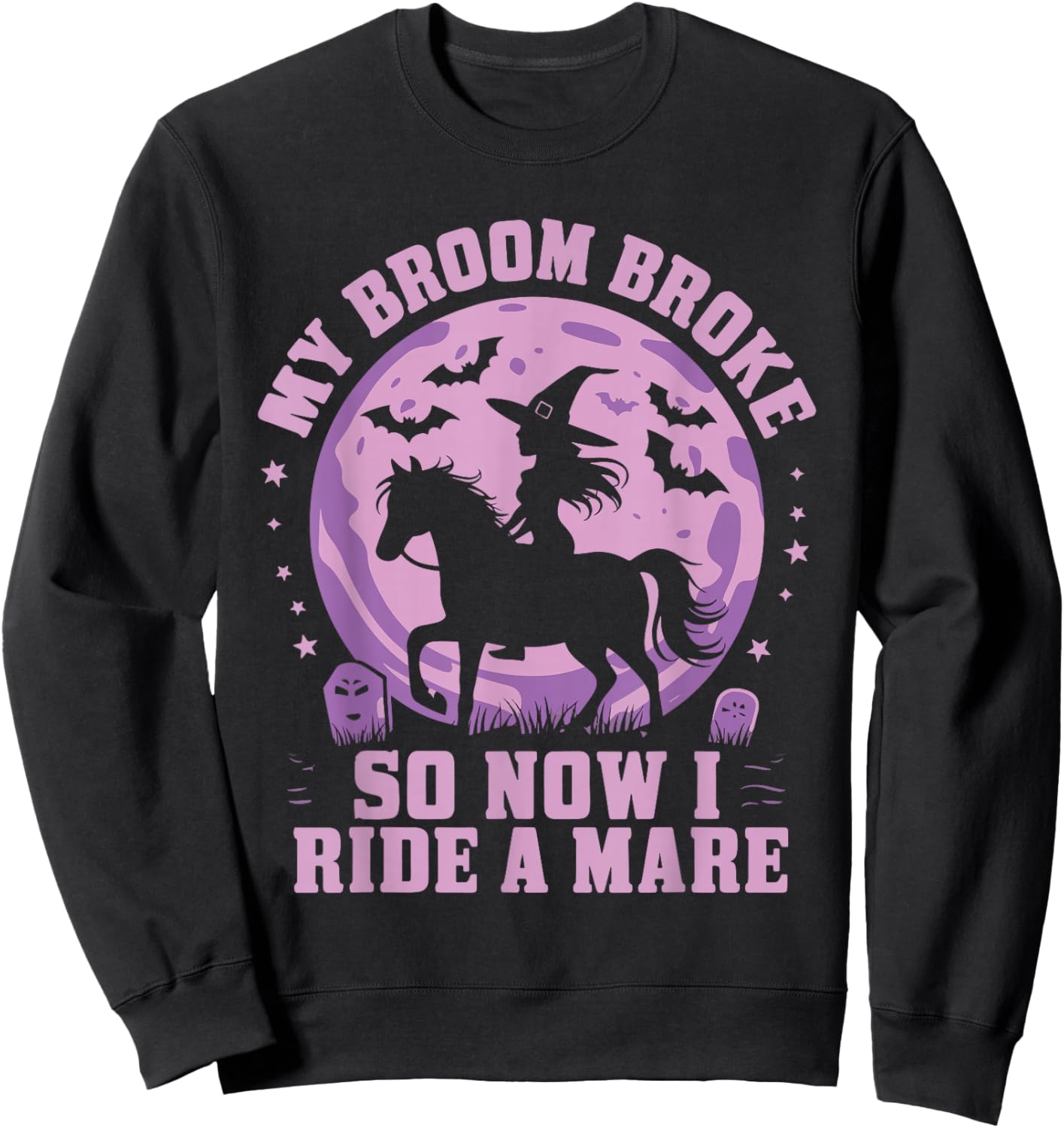 My Broom Broke So Now I Ride A Mare Sweatshirt - Sweatshirt | Black