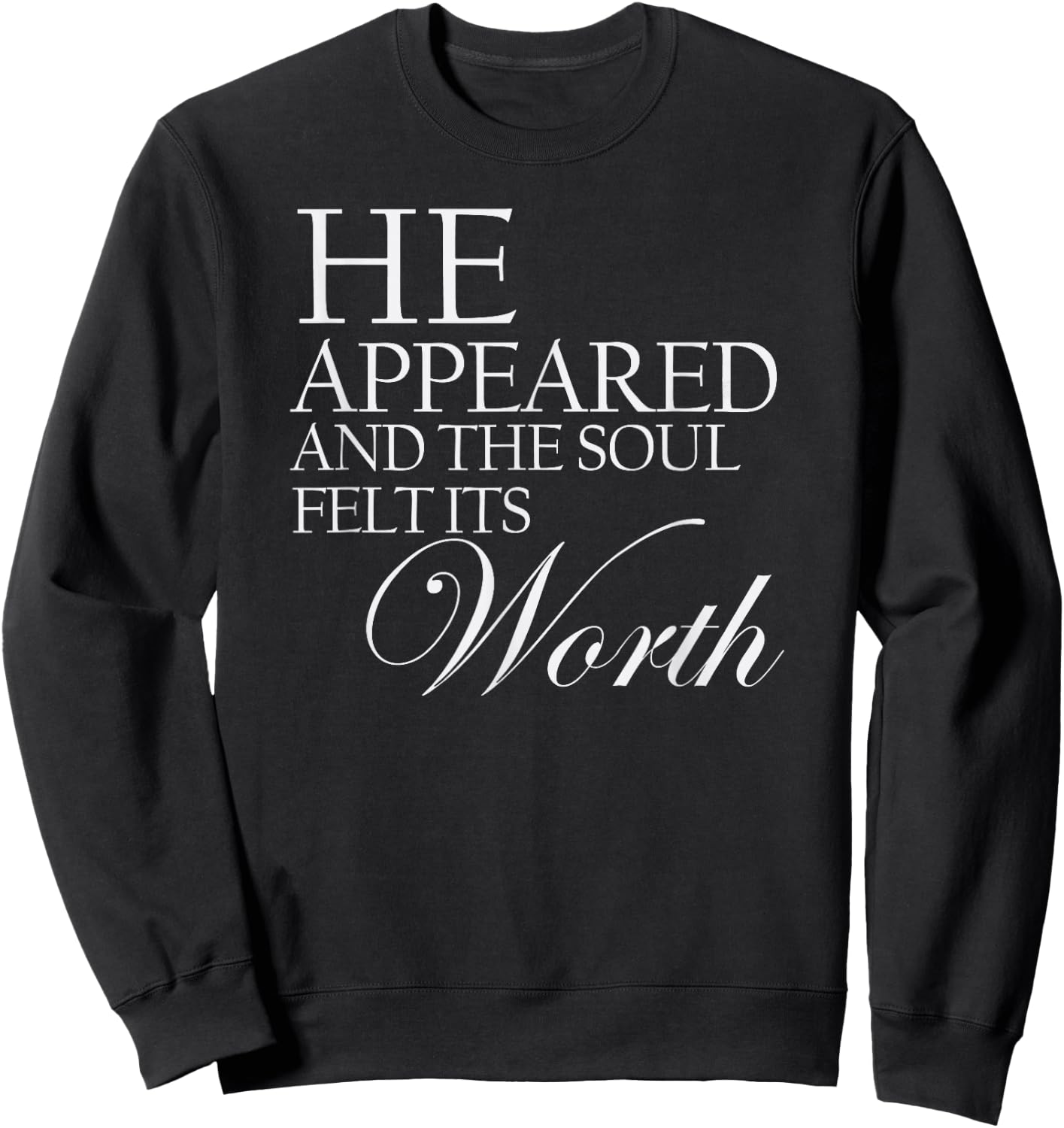 He Appeared And The Soul Felt Its Worth Sweatshirt - Sweatshirt | Black