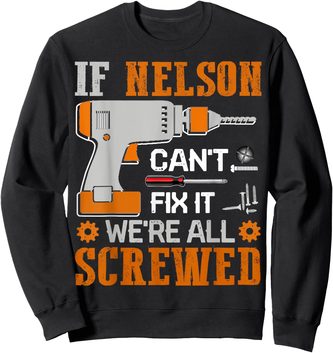 If NELSON Can't Fix it We're All Screwed Fathers Day Gift Sweatshirt - Sweatshirt | Black