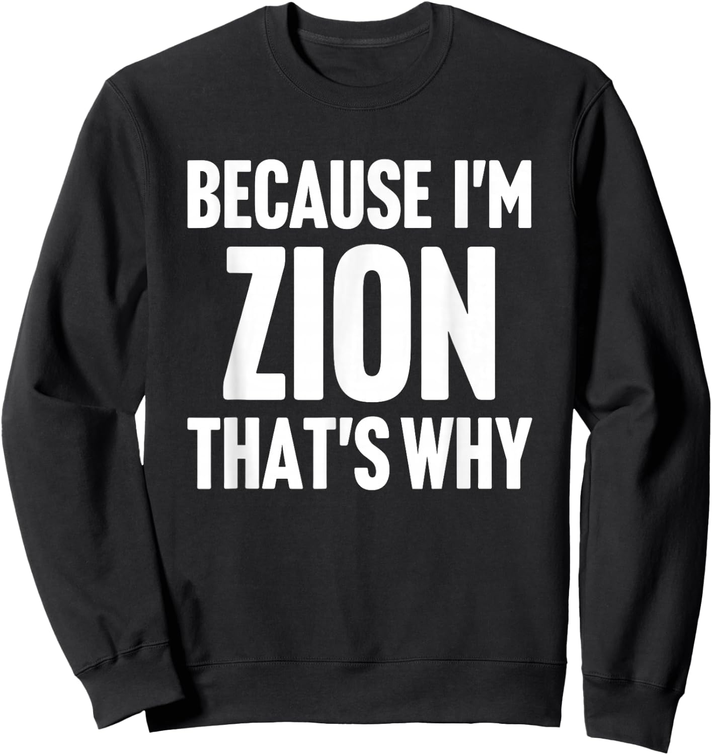 Because I'm Zion That's Why Am Personalized Name Sweatshirt - Sweatshirt | Black