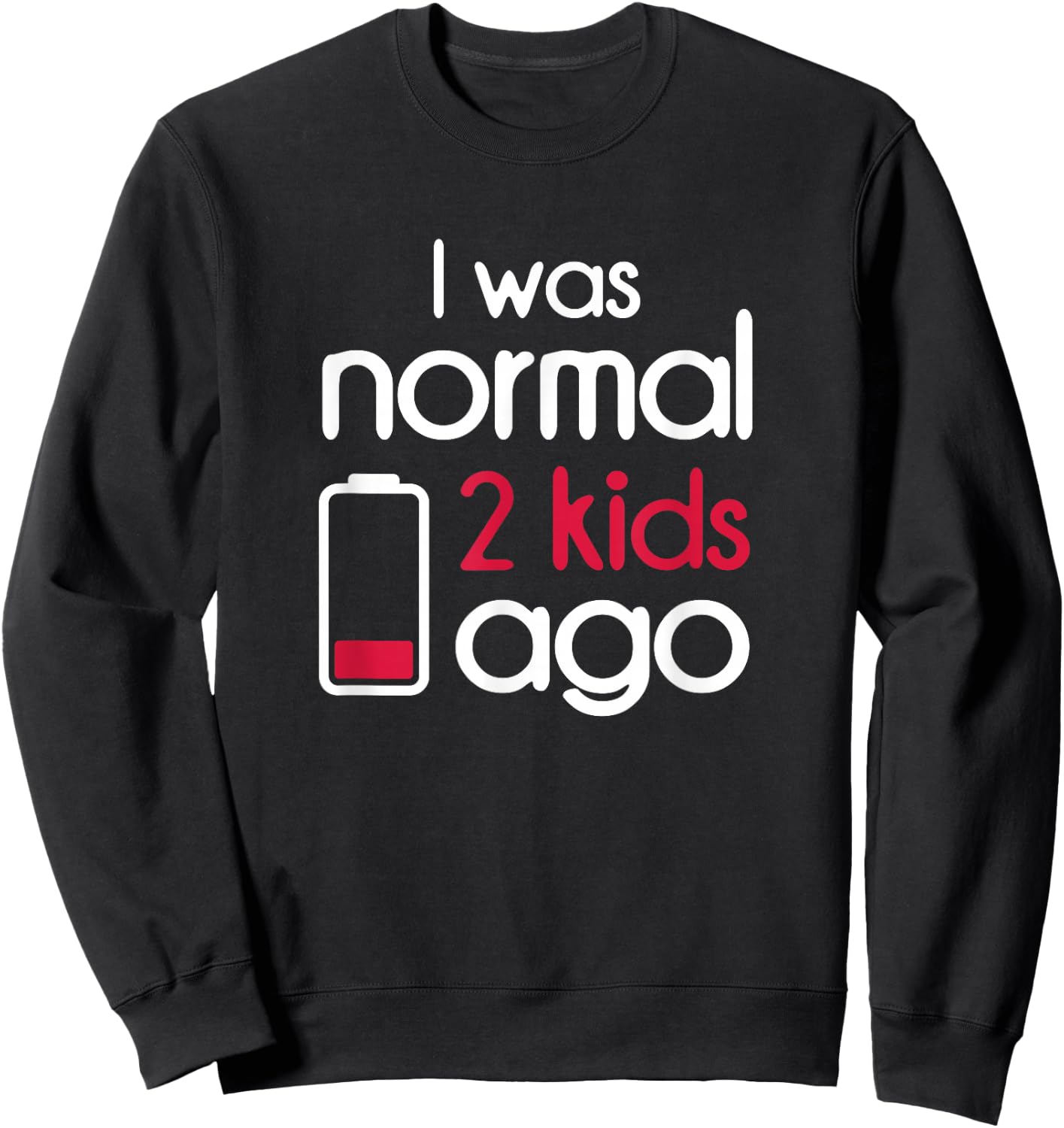 I Was Normal 2 Kids Ago Two Children Parents Parenthood Gift Sweatshirt - Sweatshirt | Black
