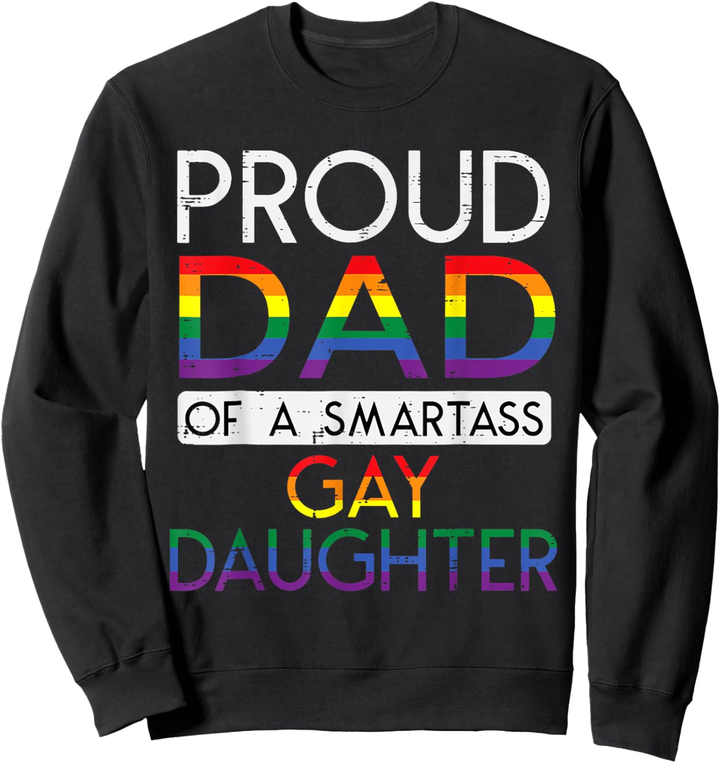 Proud Dad of a Smartass Gay Daughter LGBTQ+ Rainbow Pride Sweatshirt - Sweatshirt | Black