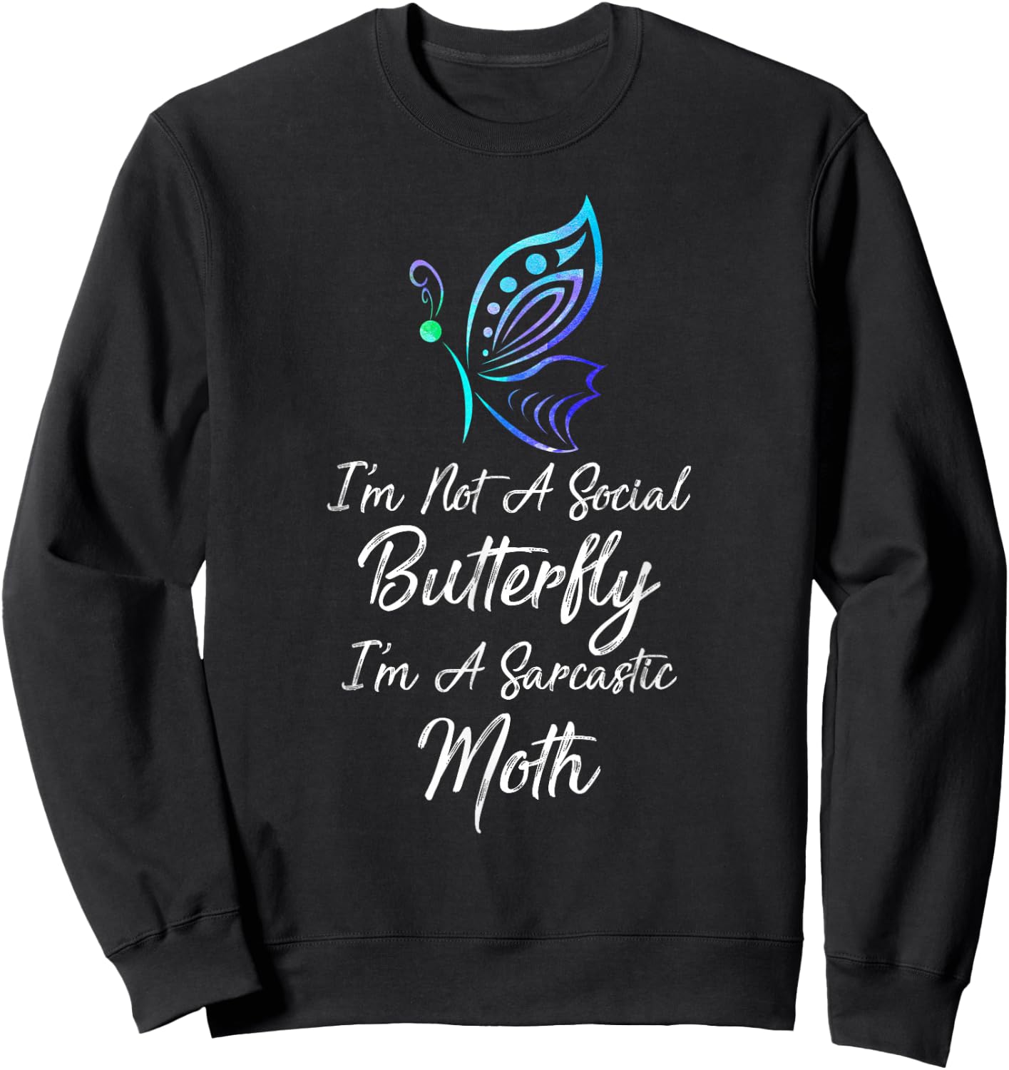 I'm Not A Social Butterfly I'm A Sarcastic Moth Gift Sweatshirt - Sweatshirt | Black