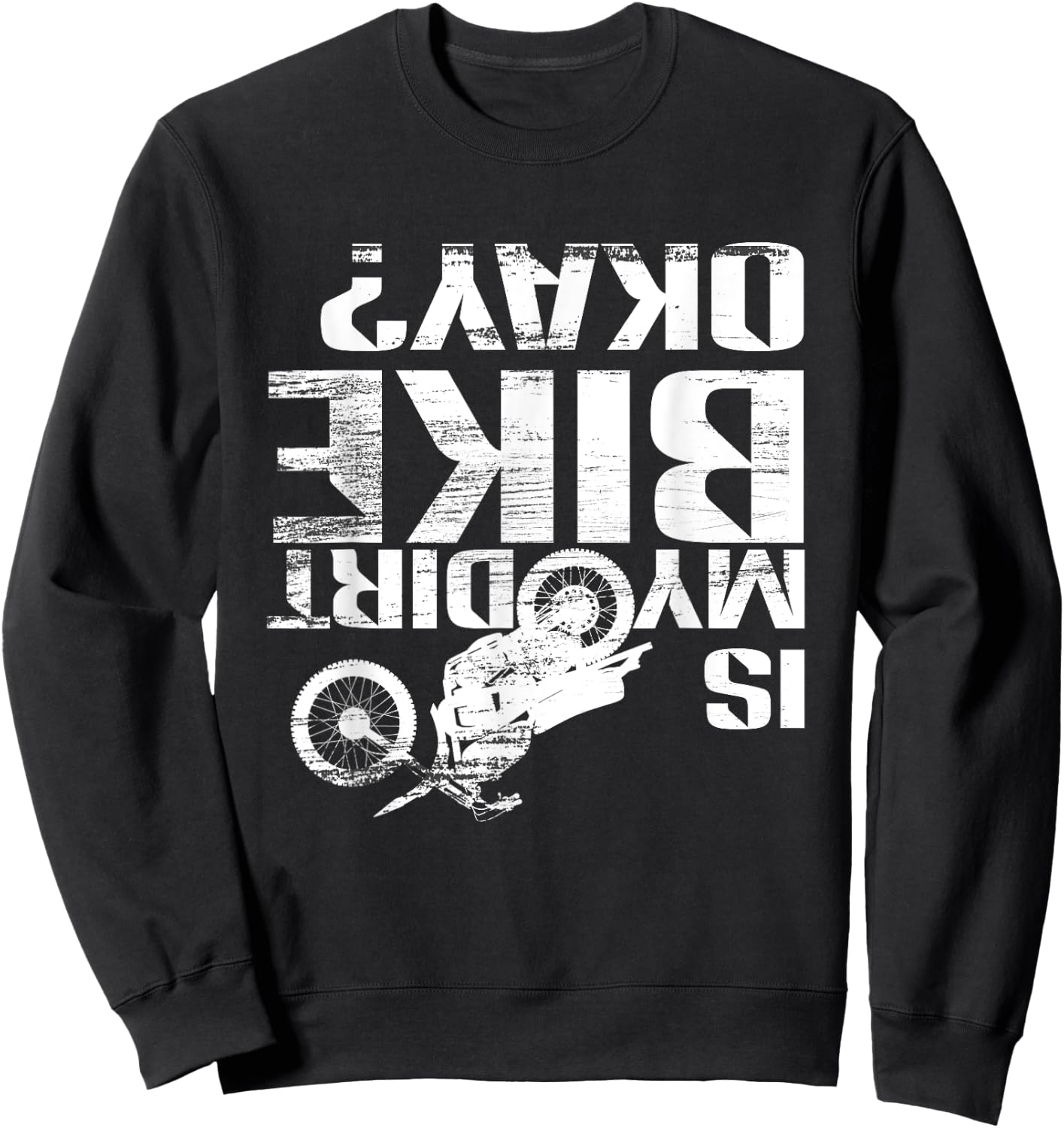 Is My Dirt Bike Okay? Funny Motorcross Off Road Gift Sweatshirt - Sweatshirt | Black