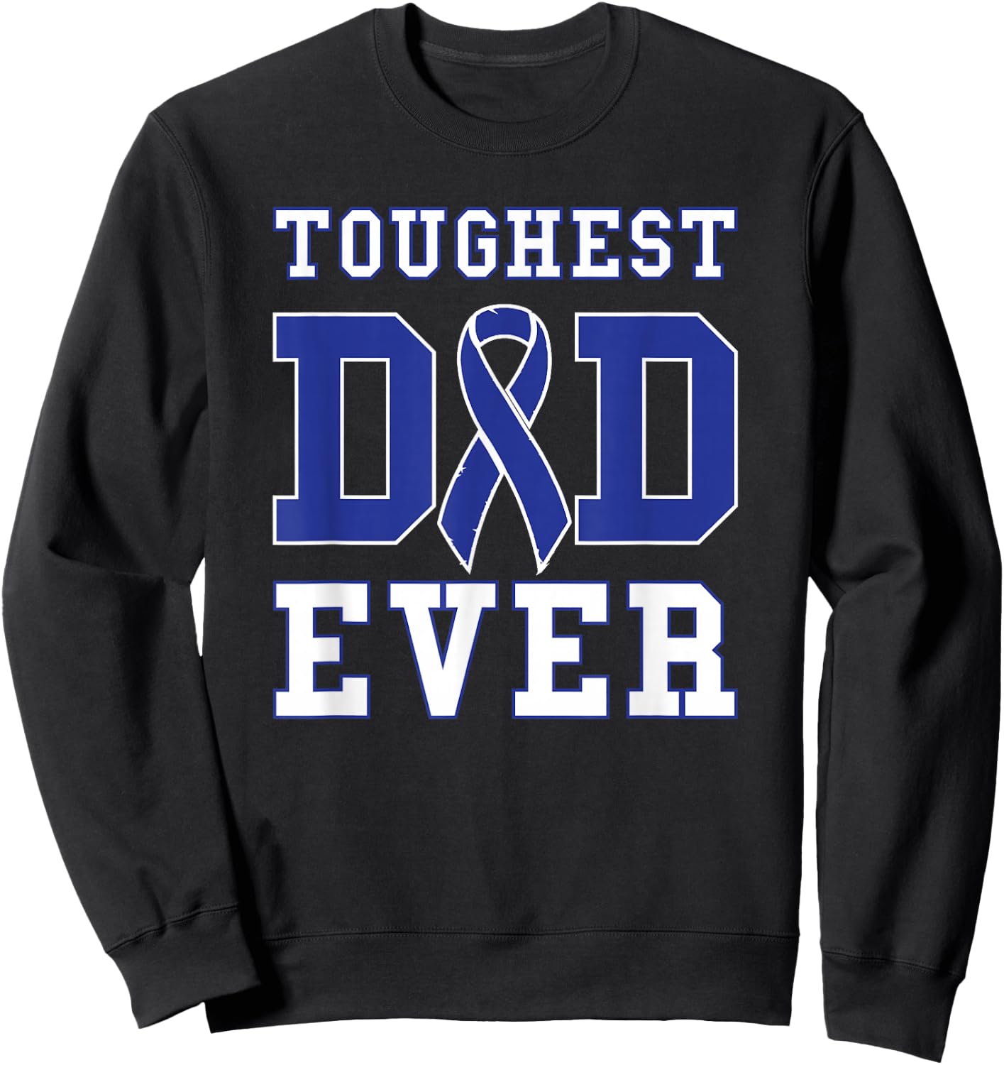 Toughest Dad Ever - Colon Cancer Awareness Ribbon Sweatshirt - Sweatshirt | Black