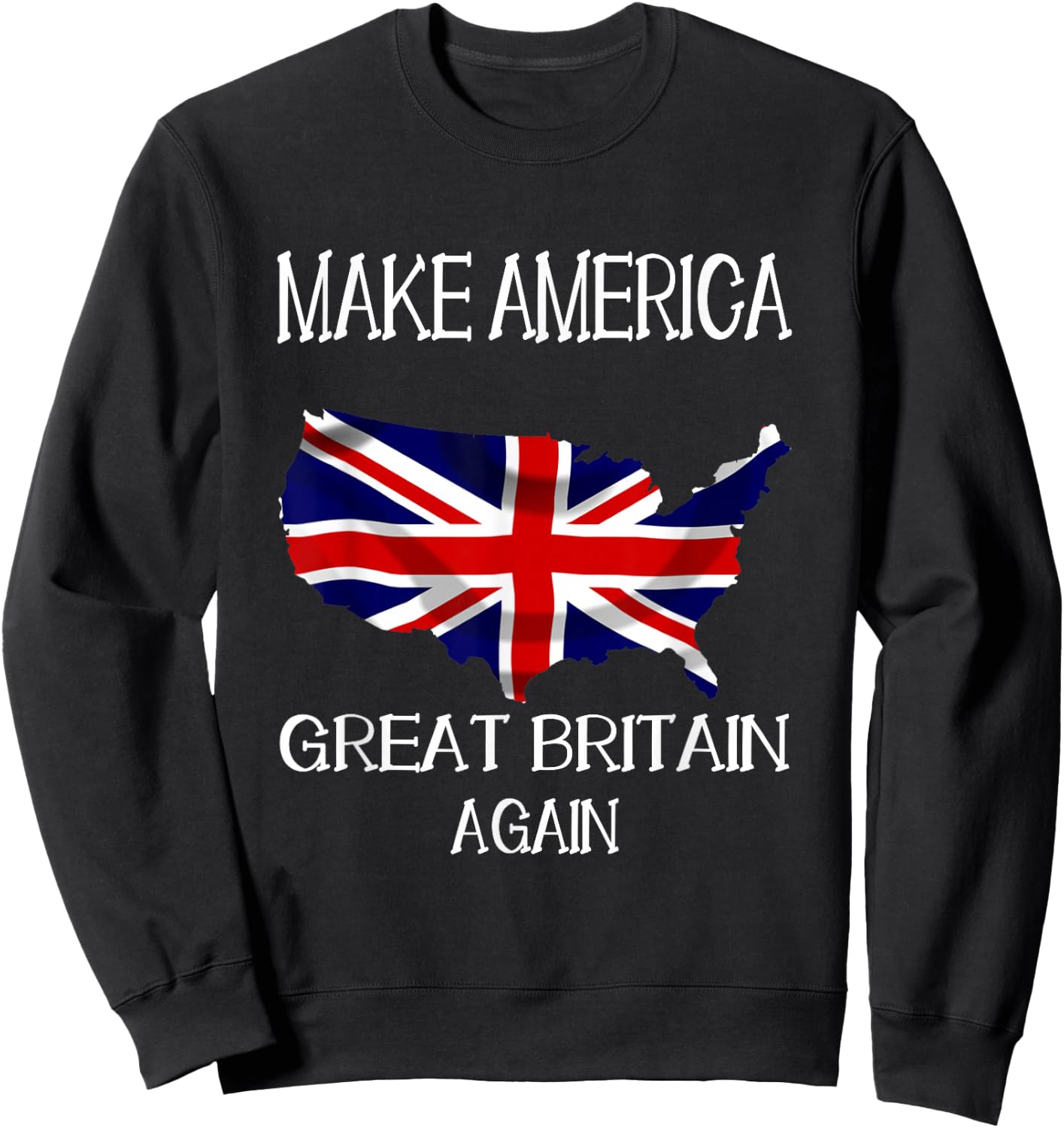 Make America Great Britain Again Funny UK US Sweatshirt - Sweatshirt | Black