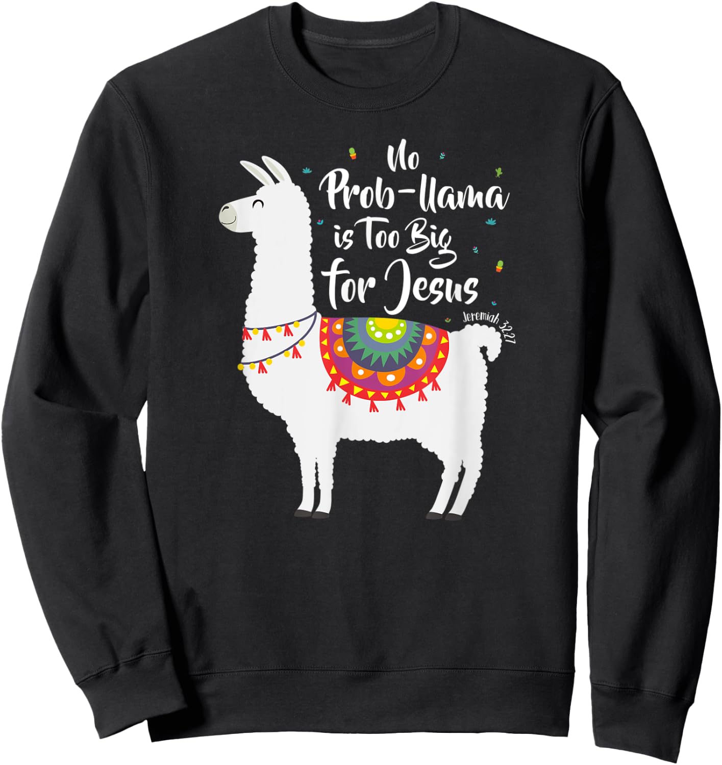 No Probllama is too big for Jesus Gift Shirt Sweatshirt - Sweatshirt | Black
