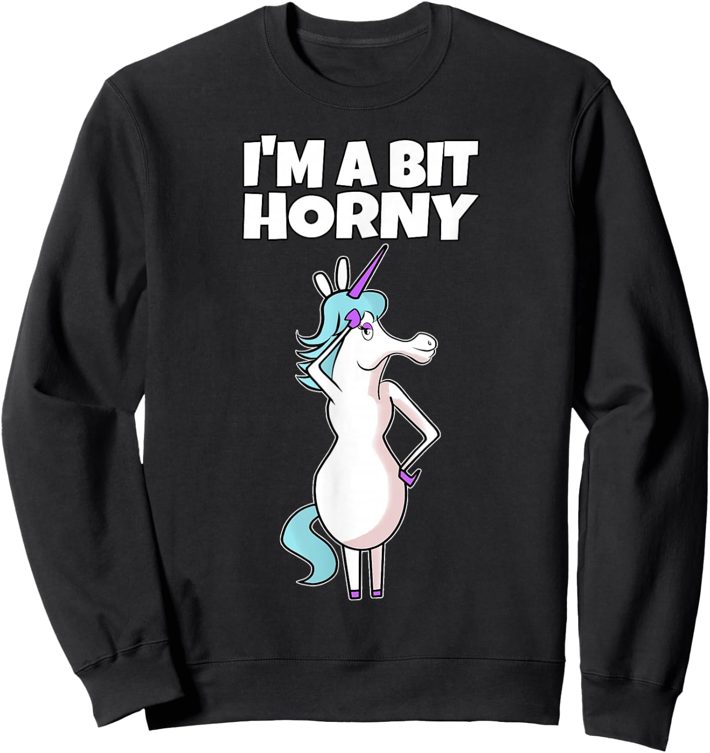 I'm A Bit Horny | Naughty Adult Humor Unicorn Sweatshirt - Sweatshirt | Black