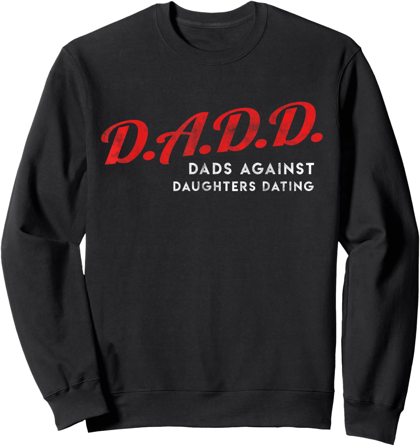 Dads Against Daughters Dating DADD Father's Day gift Sweatshirt - Sweatshirt | Black