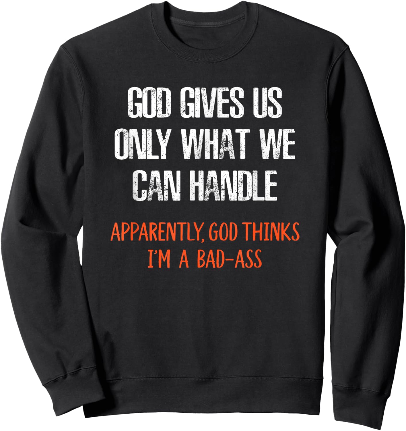 God Thinks I'm a Bad-Ass Funny Sweatshirt - Sweatshirt | Black