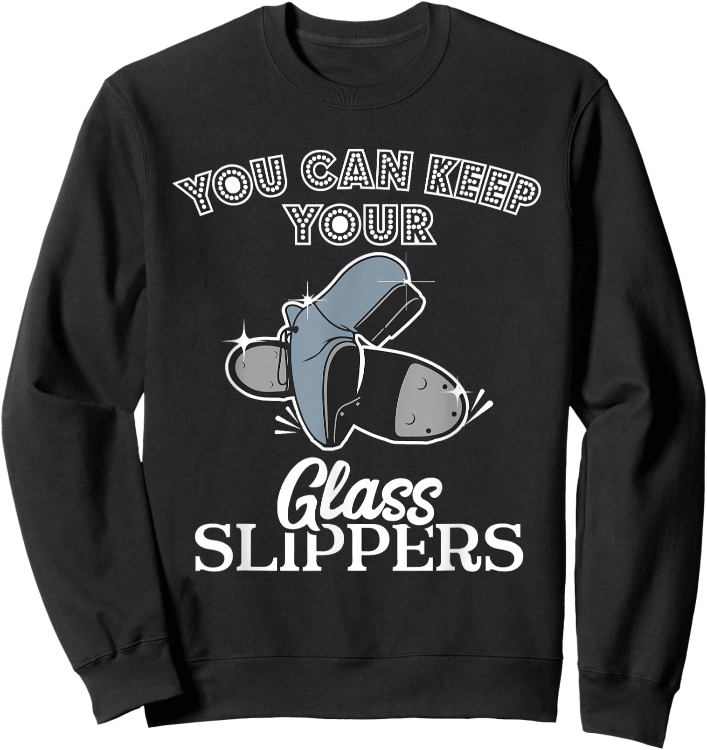 Keep Your Glass Slippers Tap Dance Dancer Dancing Class Gift Sweatshirt - Sweatshirt | Black