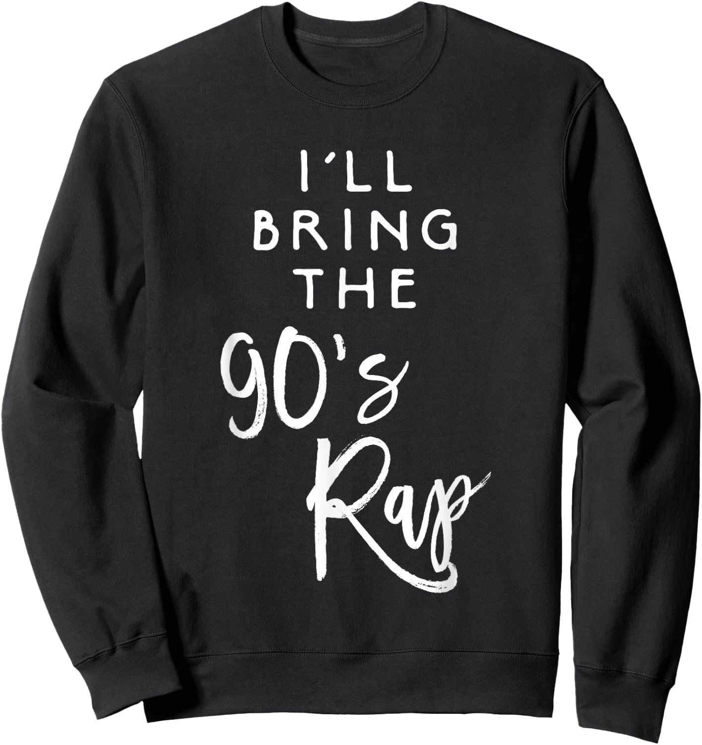 I'll Bring The 90s Rap Shirt Funny Party Group Drinking Sweatshirt - Sweatshirt | Black