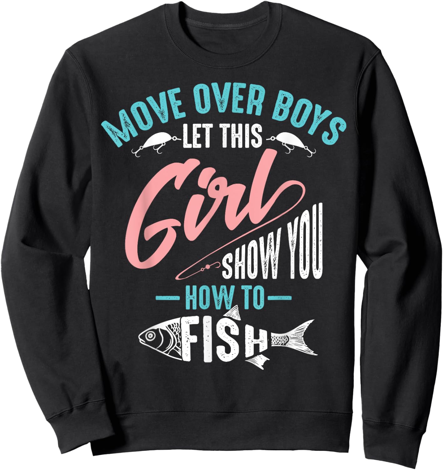 Move Over Boys Let This Girl Show You How to Fish Shirt Gift Sweatshirt - Sweatshirt | Black