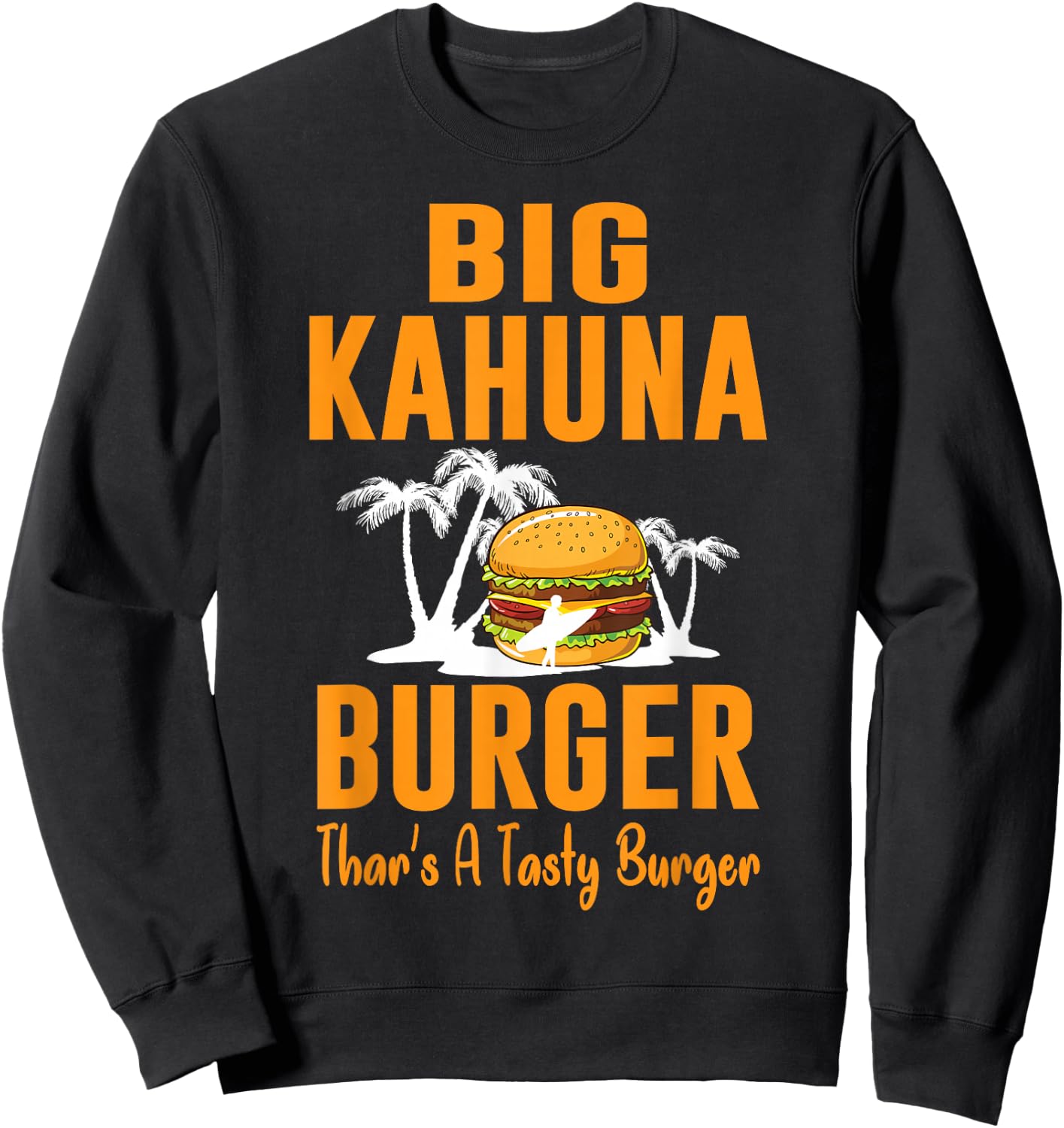 Cool Food - Big Kahuna Burger That's A Tasty Burger Sweatshirt - Sweatshirt | Black