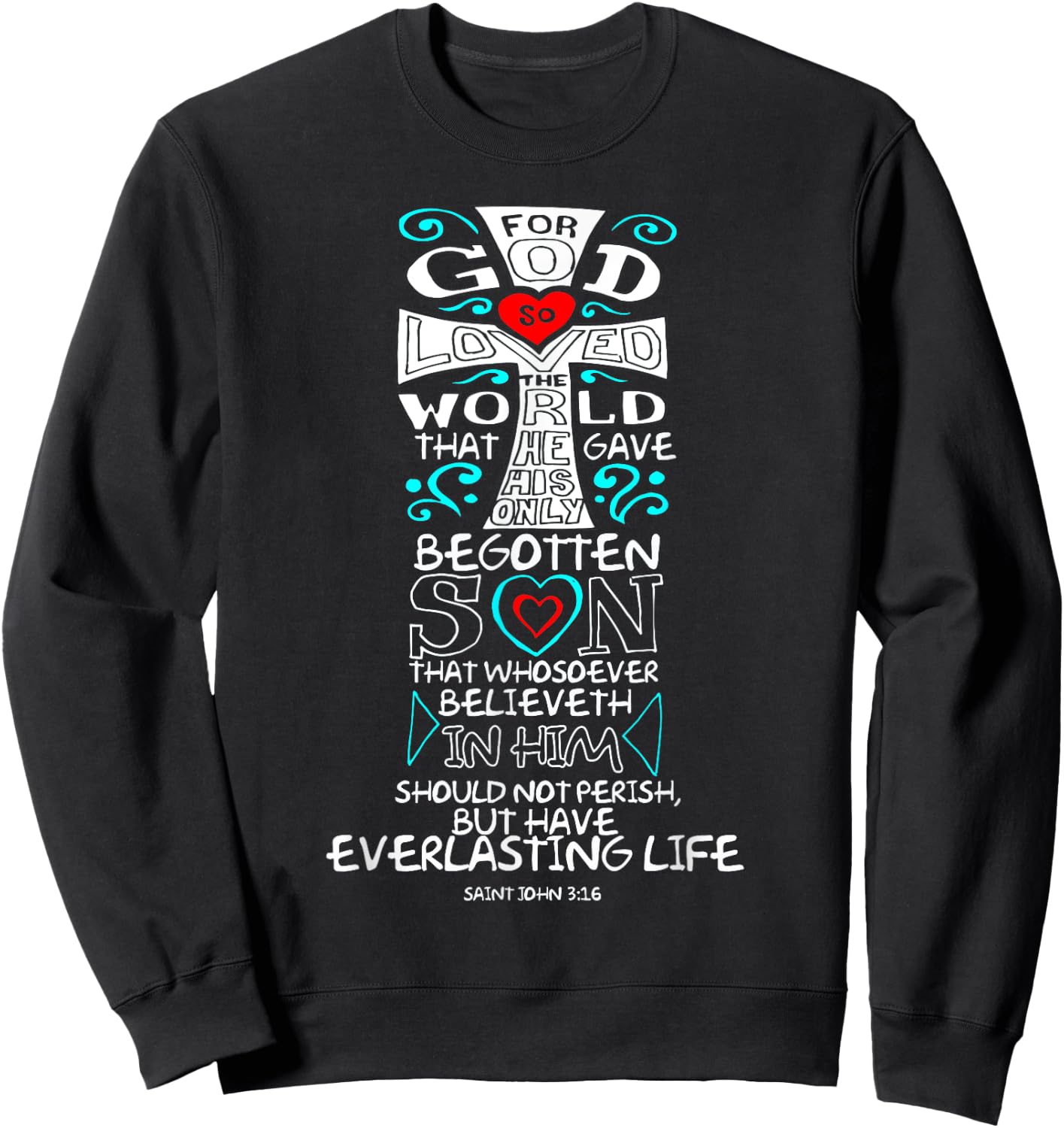 John 3:16 Bible Verse Scripture Whosoever Christian T Shirt Sweatshirt - Sweatshirt | Black