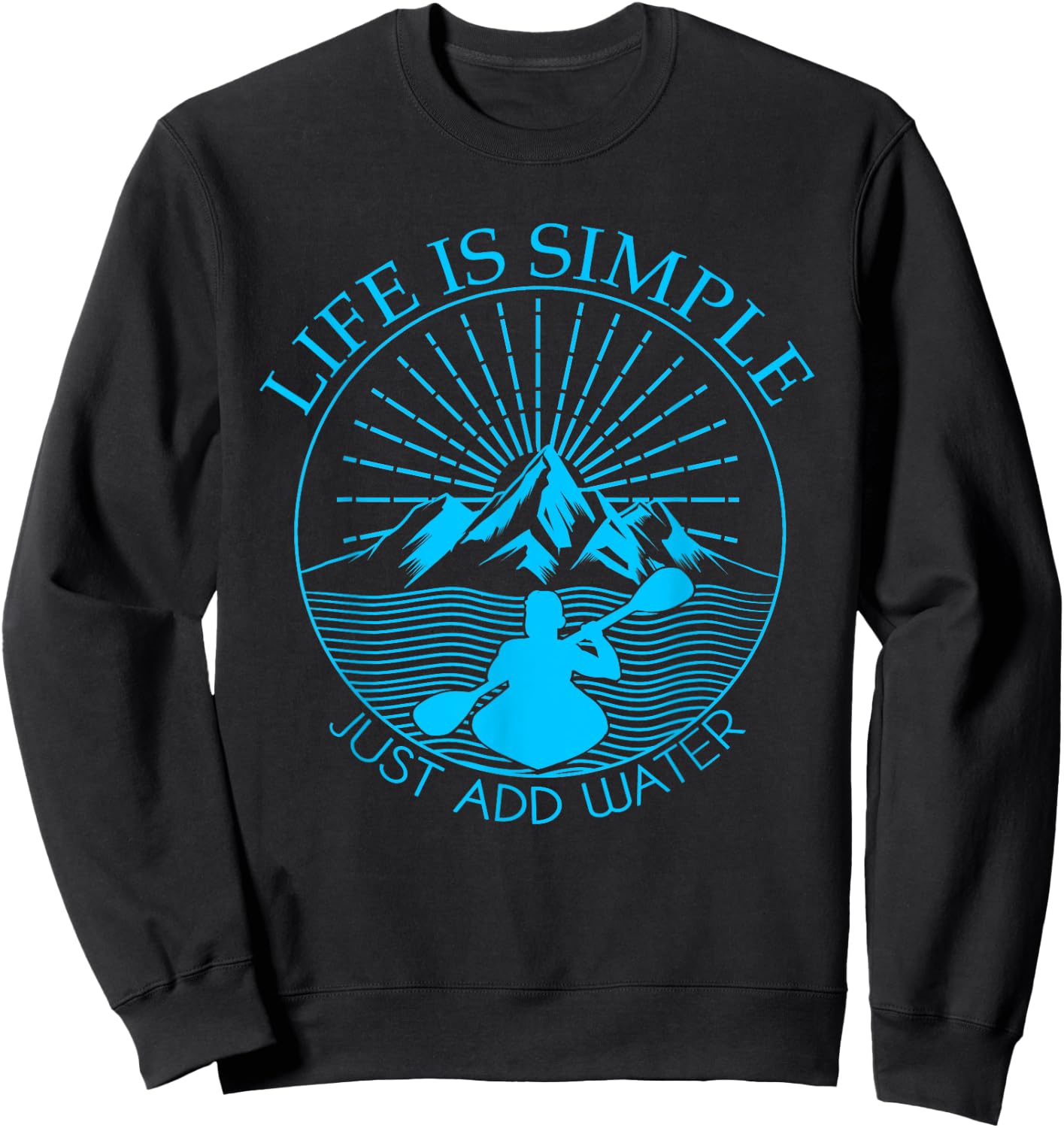 Kayaking Gift Life Is Simple Add Water Kayak Sweatshirt - Sweatshirt | Black
