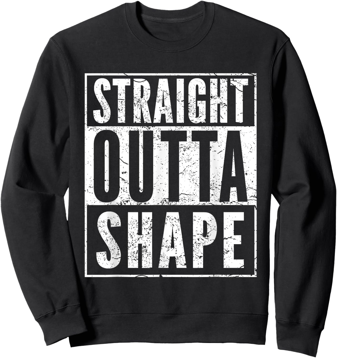 Straight Outta Shape Humor Fitness Funny Pun Workout Sweatshirt - Sweatshirt | Black