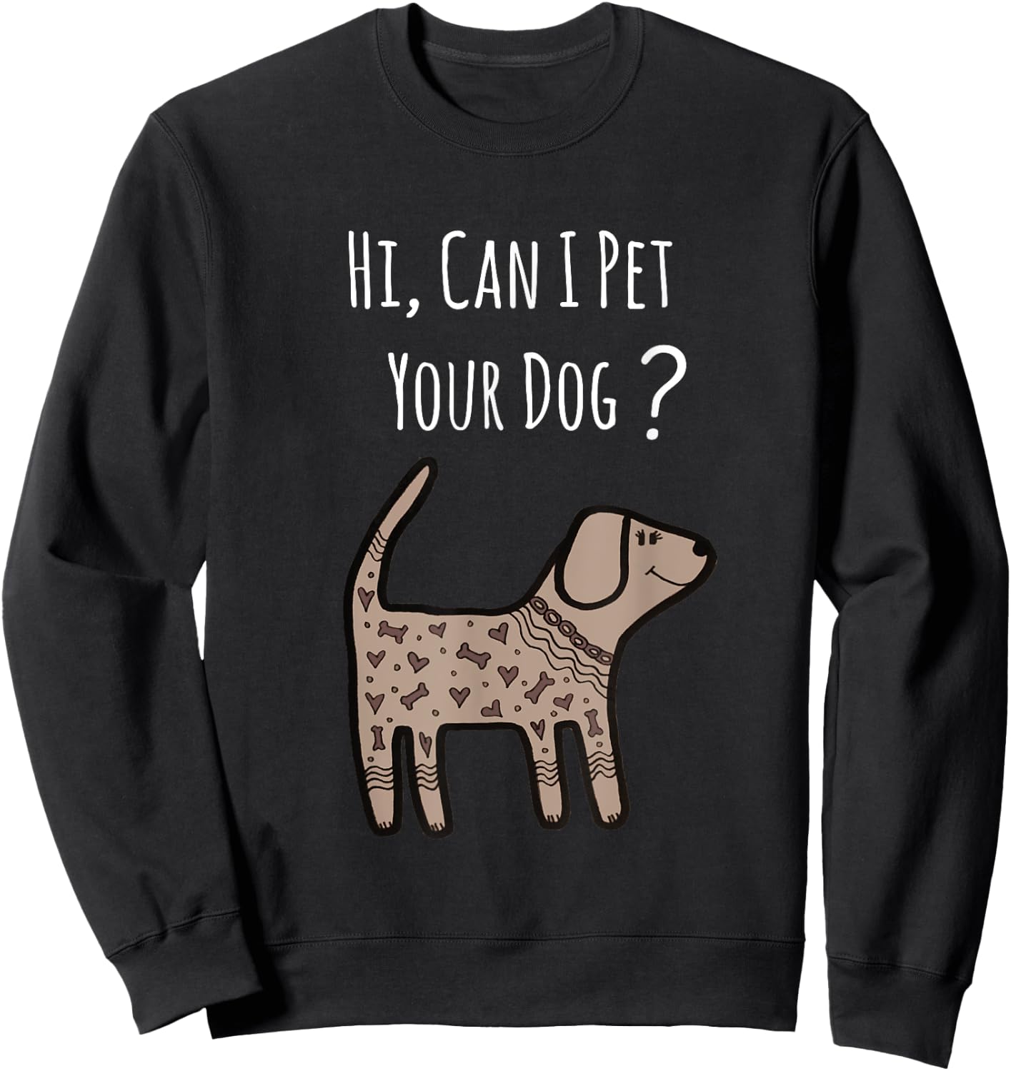 Can I Pet Your Dog Shirt - Funny Dog Quote Shirt - Dog Shirt Sweatshirt - Sweatshirt | Black