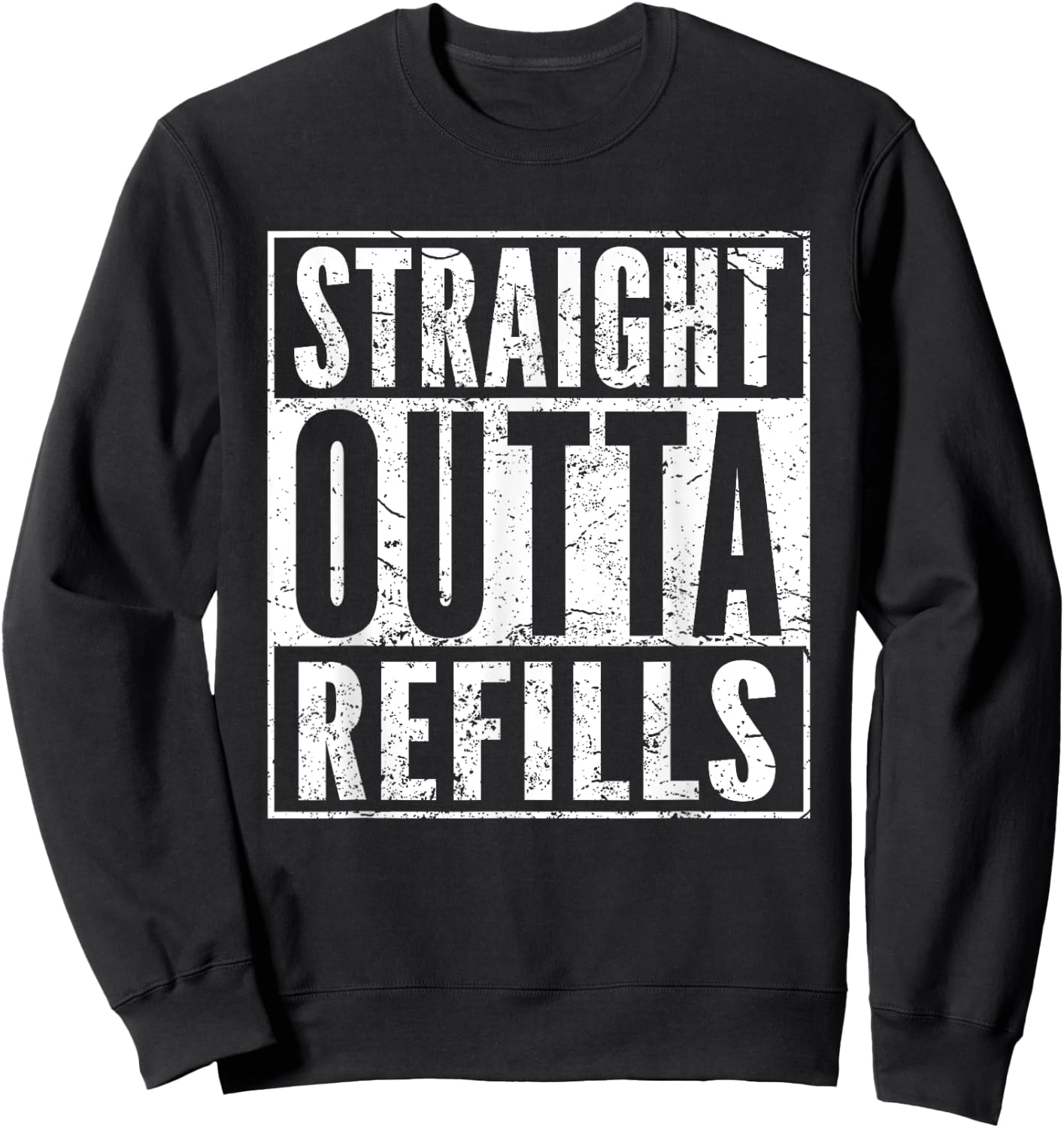 Straight Outta Refills Funny Pharmacy Quote Doctor Joke Sweatshirt - Sweatshirt | Black