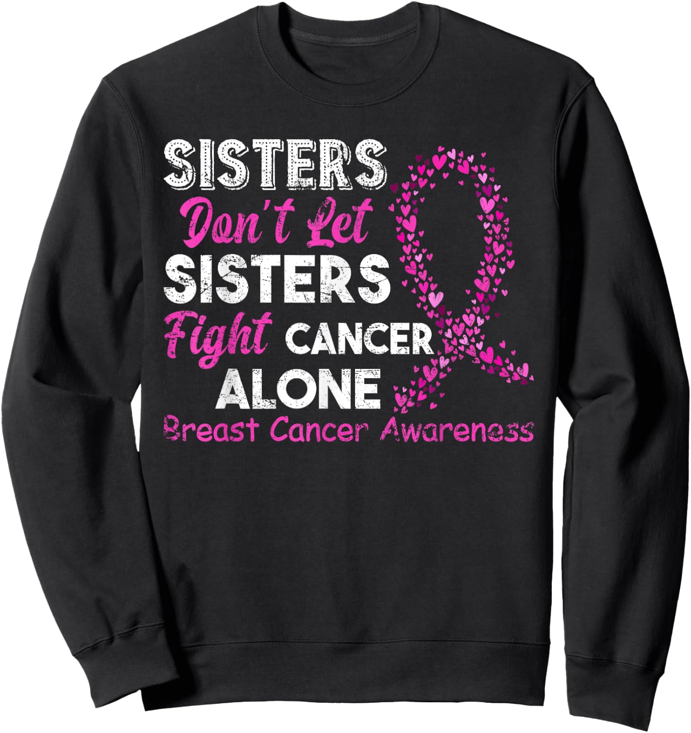 Sisters Don't Let Sisters Fight Breast Cancer Alone Sweatshirt - Sweatshirt | Black