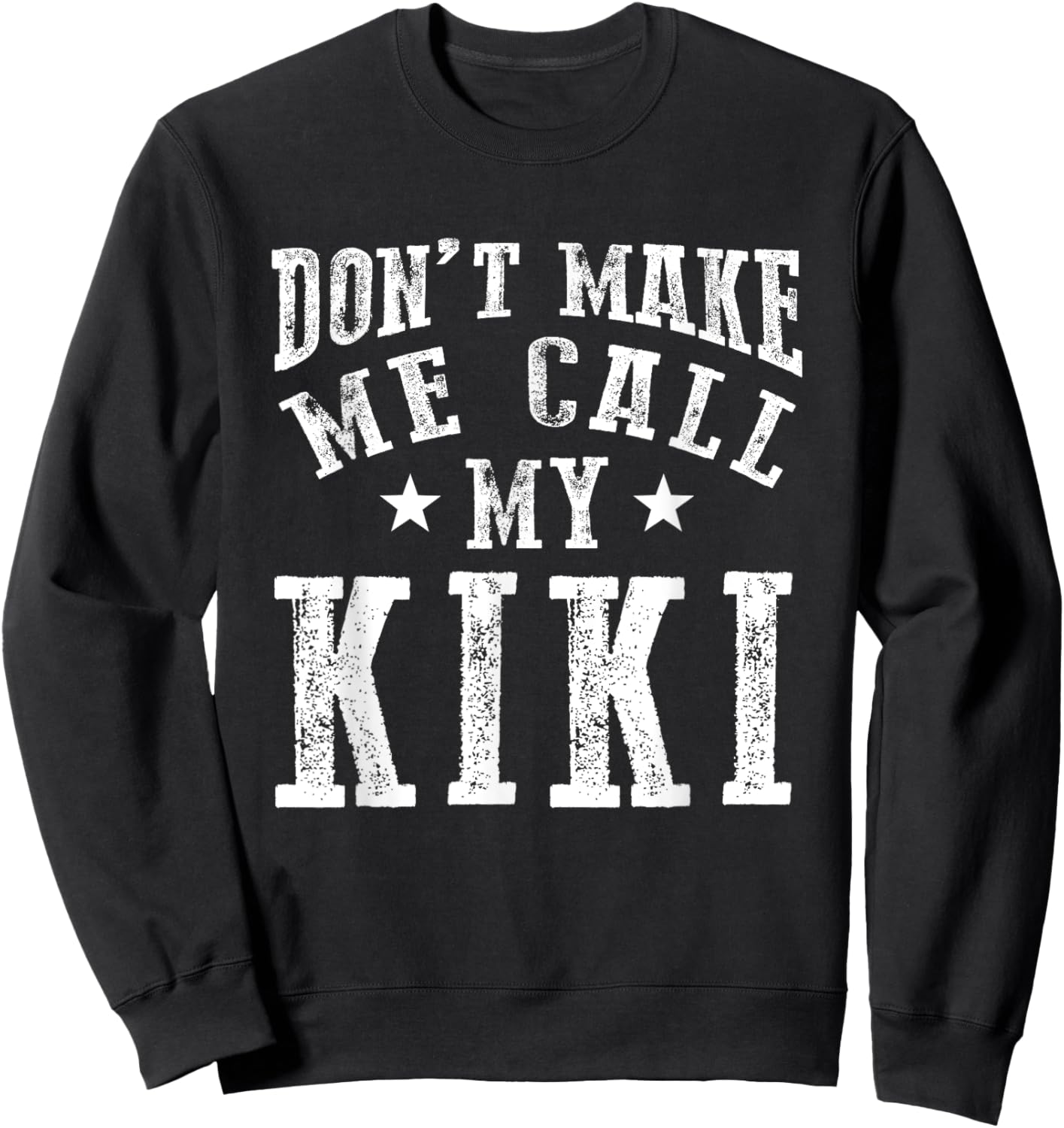 Don't Make Me Call My Kiki Grandma Funny Grandchild Sweatshirt - Sweatshirt | Black